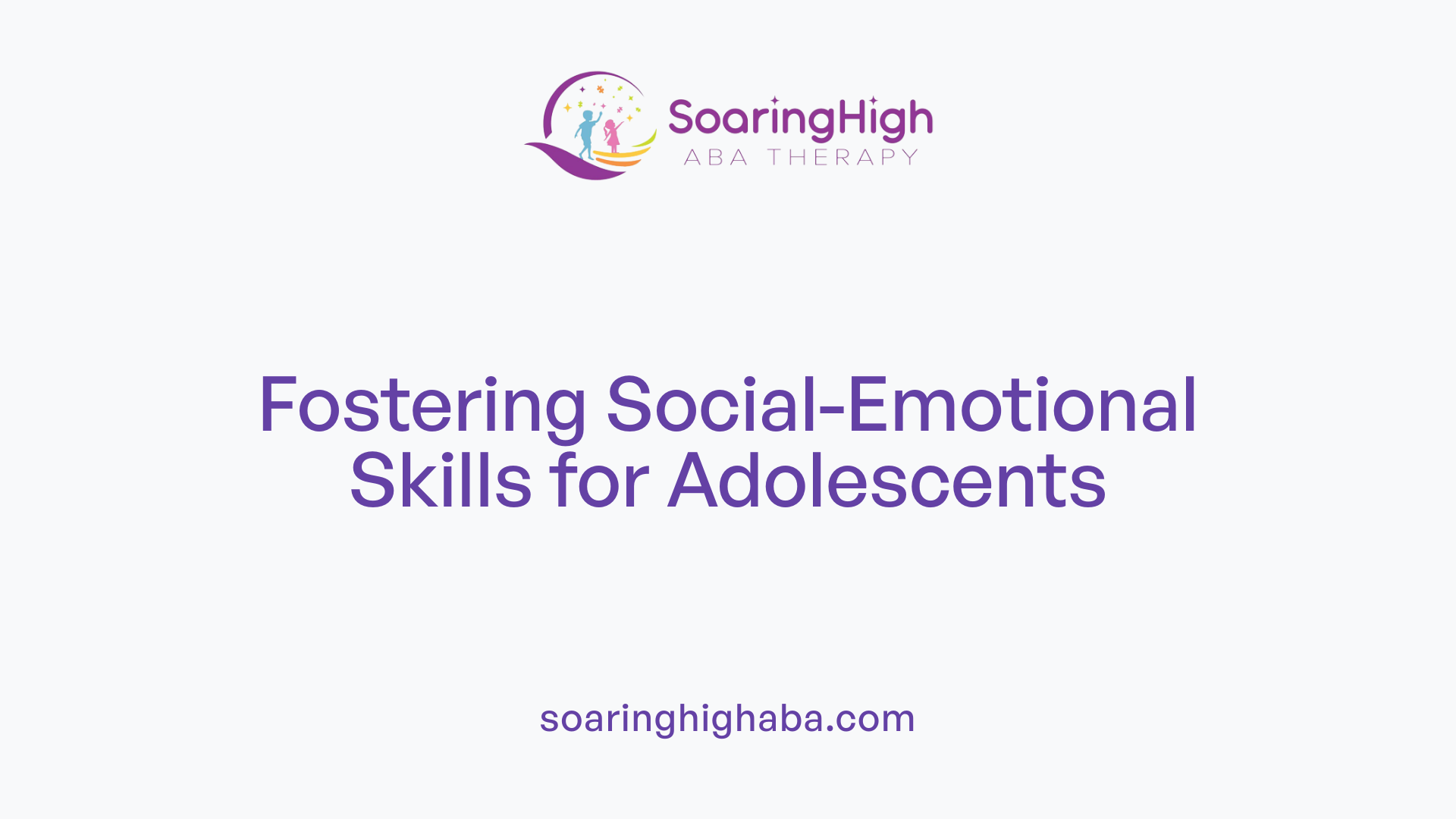 Fostering Social-Emotional Skills for Adolescents