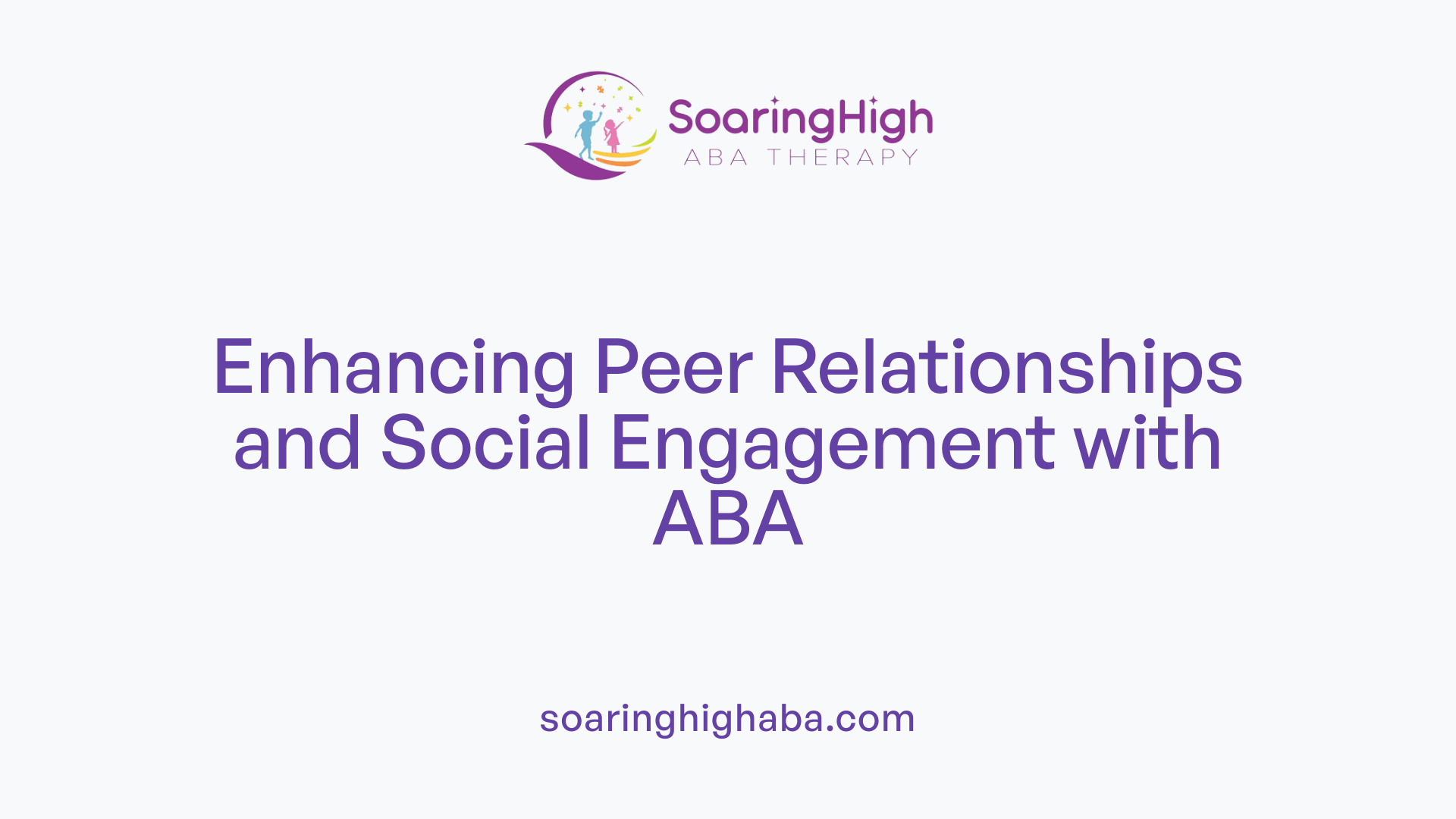Enhancing Peer Relationships and Social Engagement with ABA