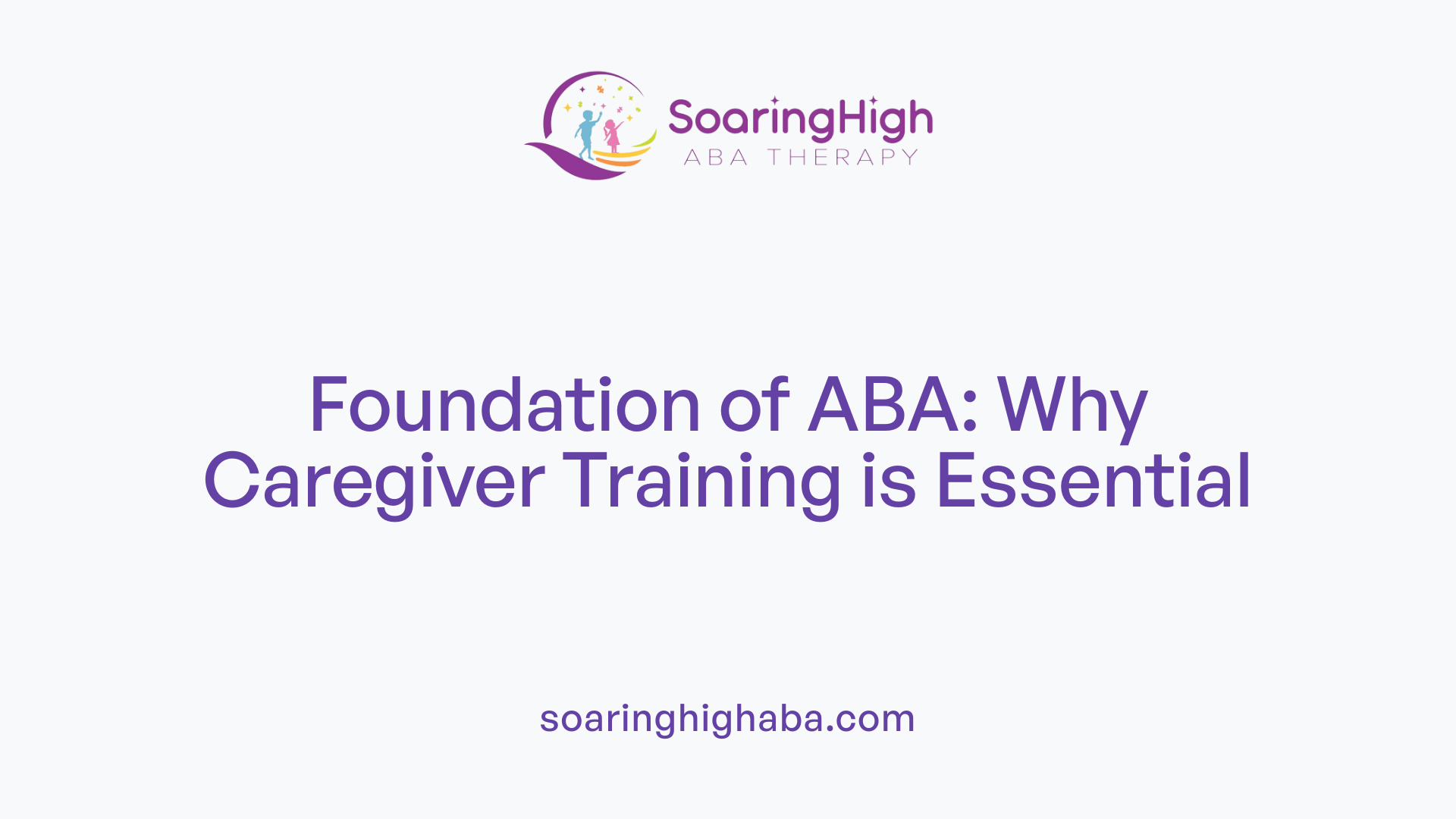 Foundation of ABA: Why Caregiver Training is Essential
