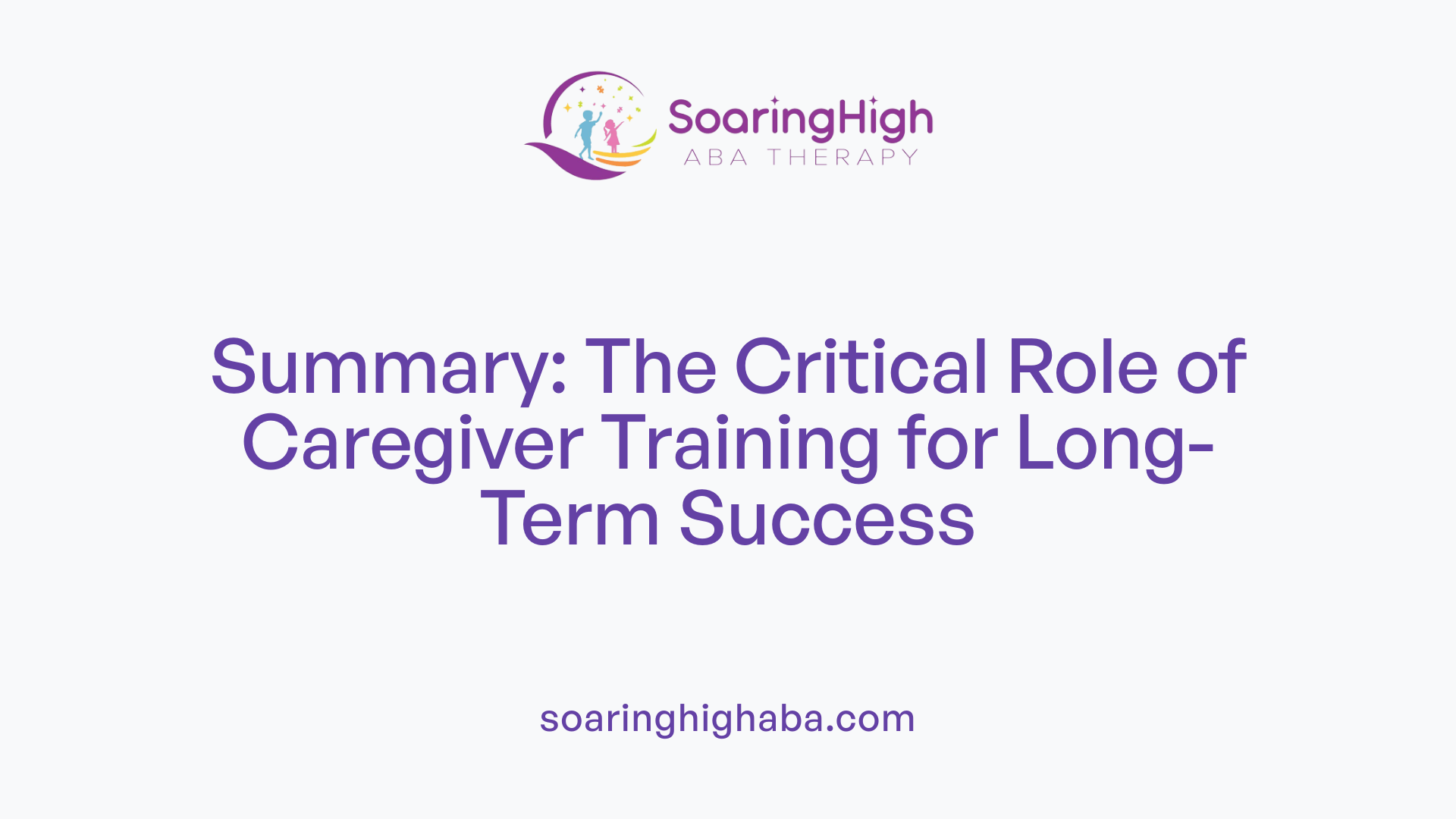 Summary: The Critical Role of Caregiver Training for Long-Term Success