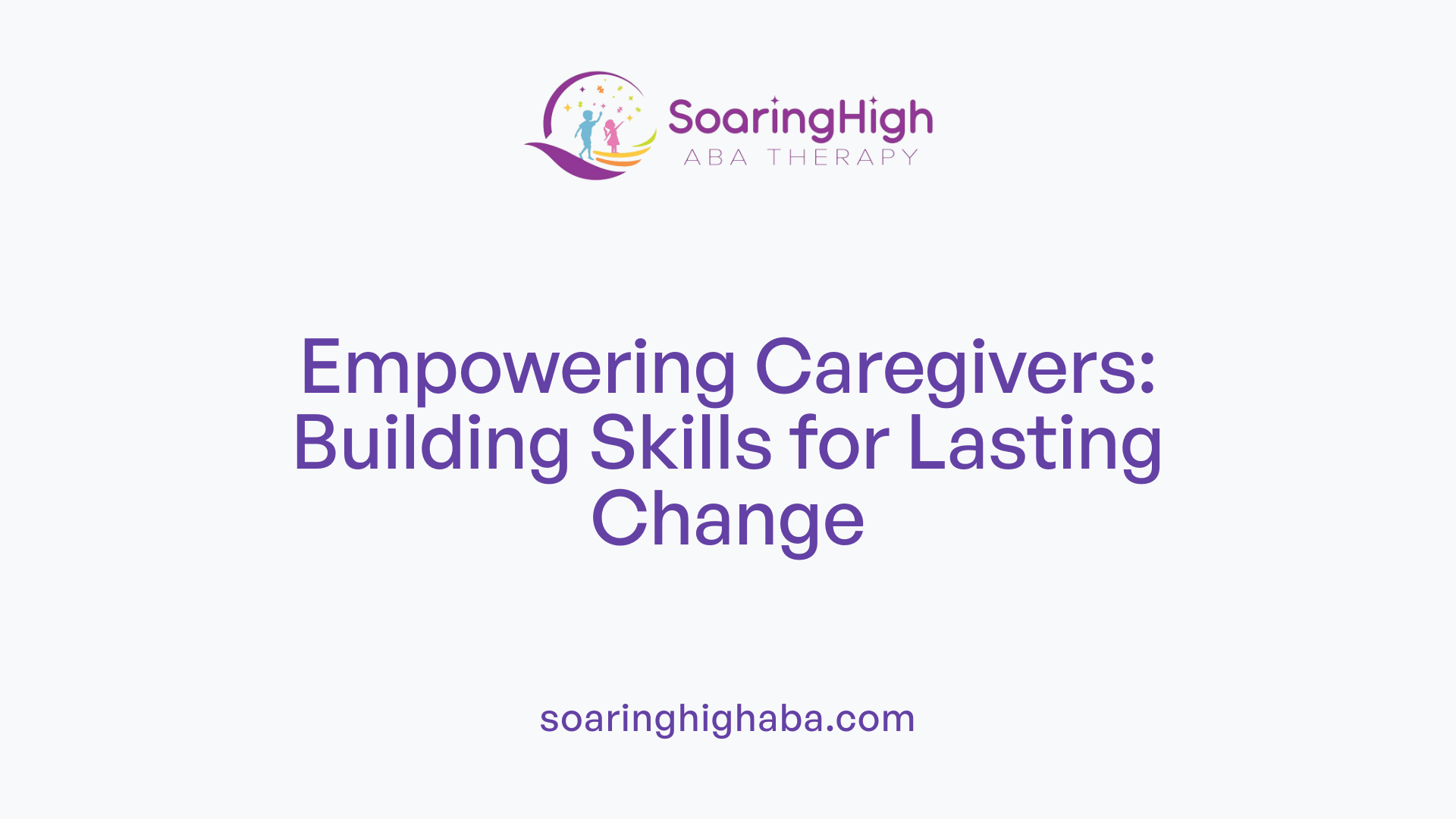 Empowering Caregivers: Building Skills for Lasting Change