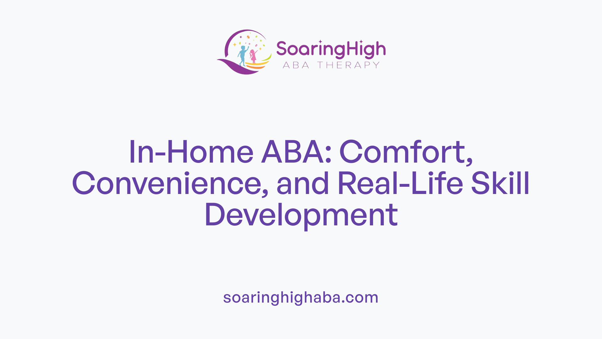 In-Home ABA: Comfort, Convenience, and Real-Life Skill Development