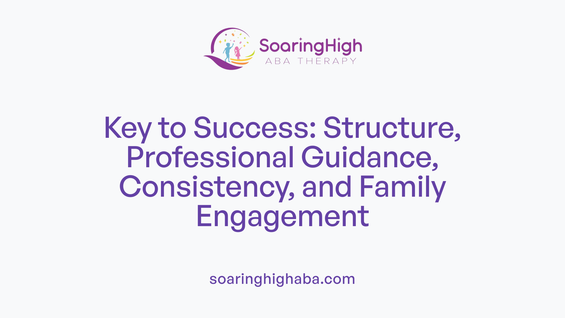 Key to Success: Structure, Professional Guidance, Consistency, and Family Engagement