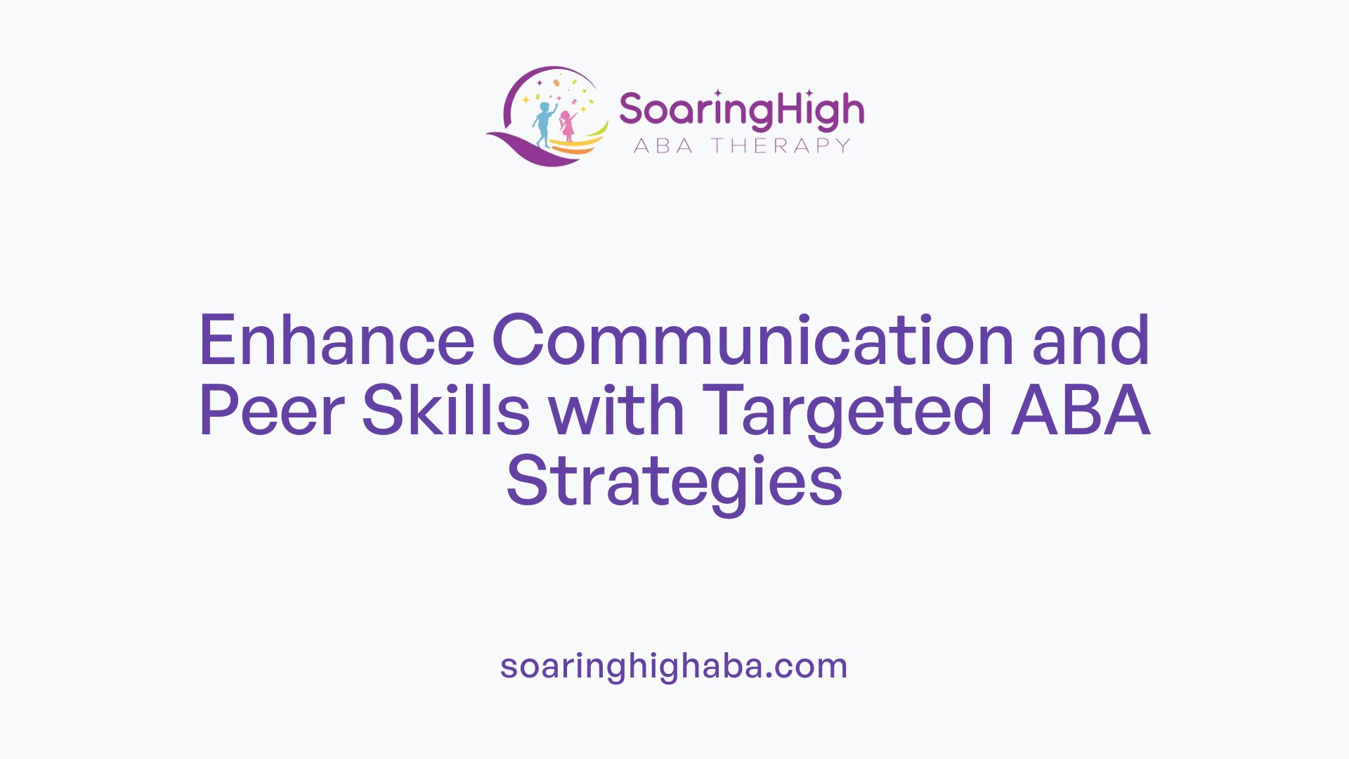 Enhance Communication and Peer Skills with Targeted ABA Strategies