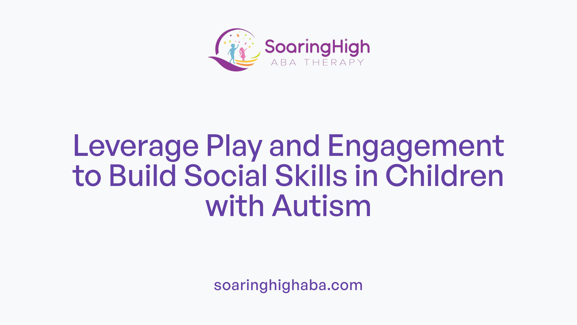 Leverage Play and Engagement to Build Social Skills in Children with Autism
