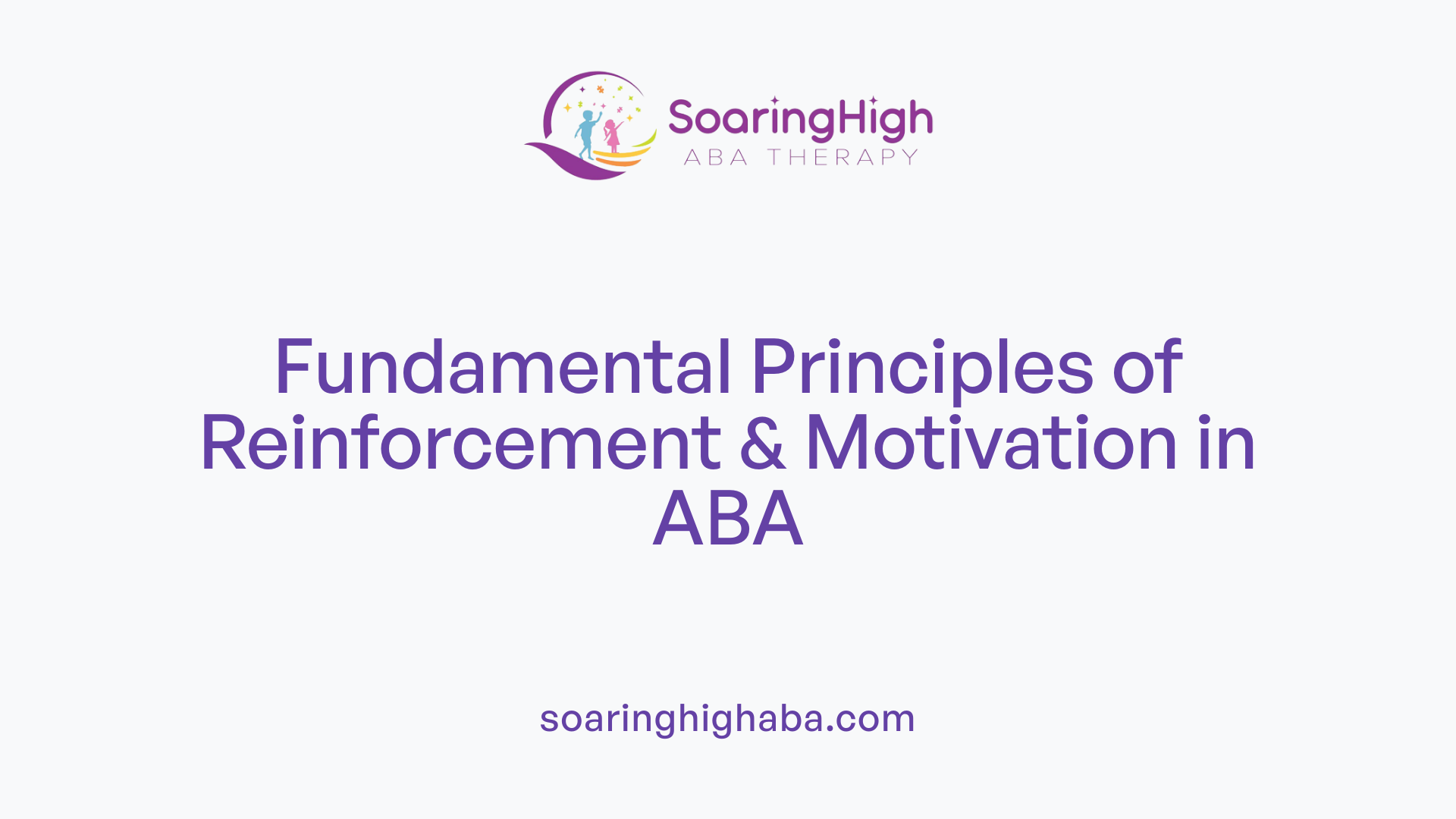 Fundamental Principles of Reinforcement & Motivation in ABA