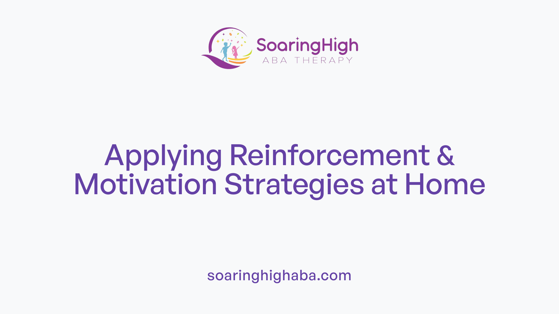 Applying Reinforcement & Motivation Strategies at Home