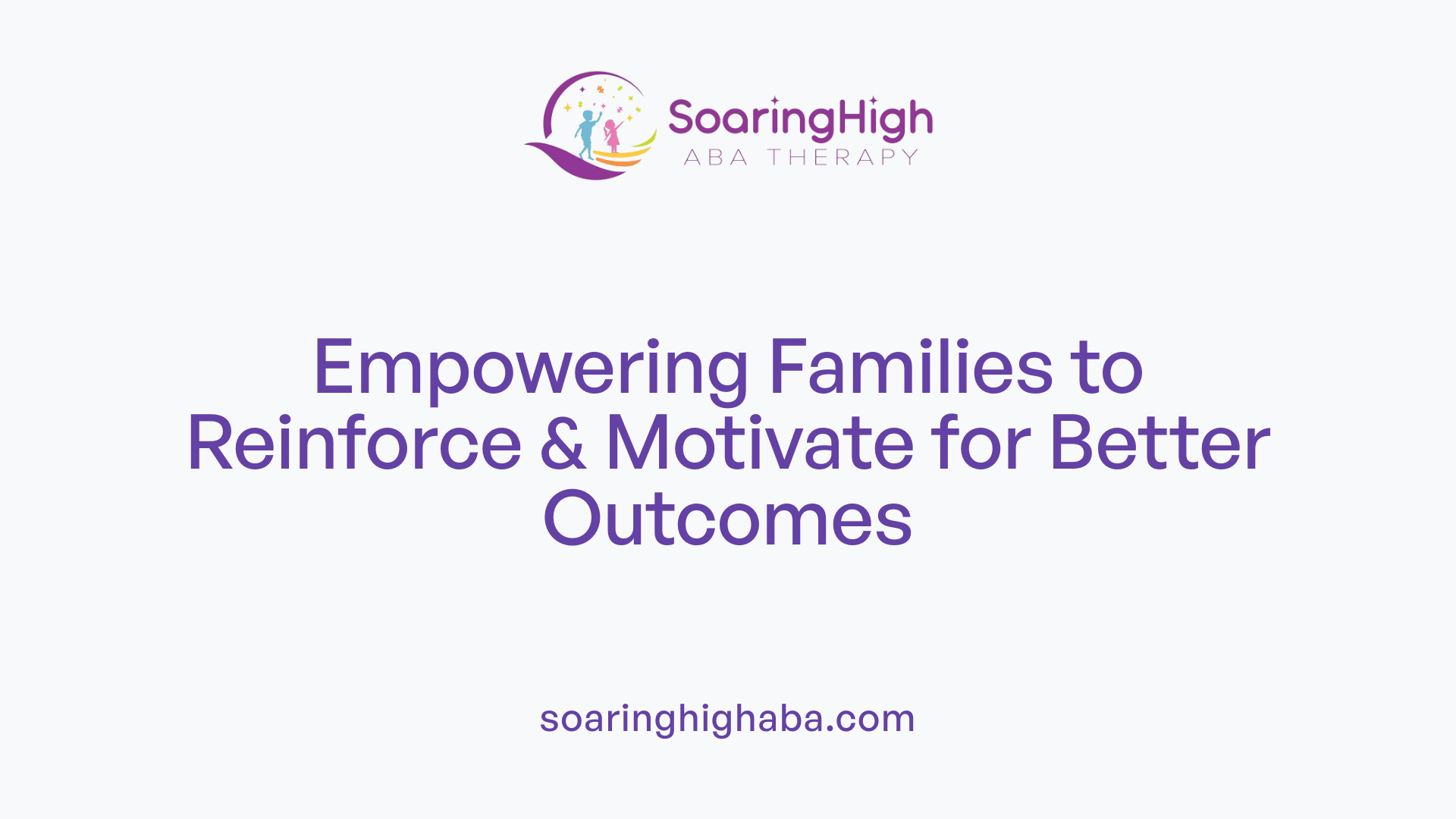Empowering Families to Reinforce & Motivate for Better Outcomes