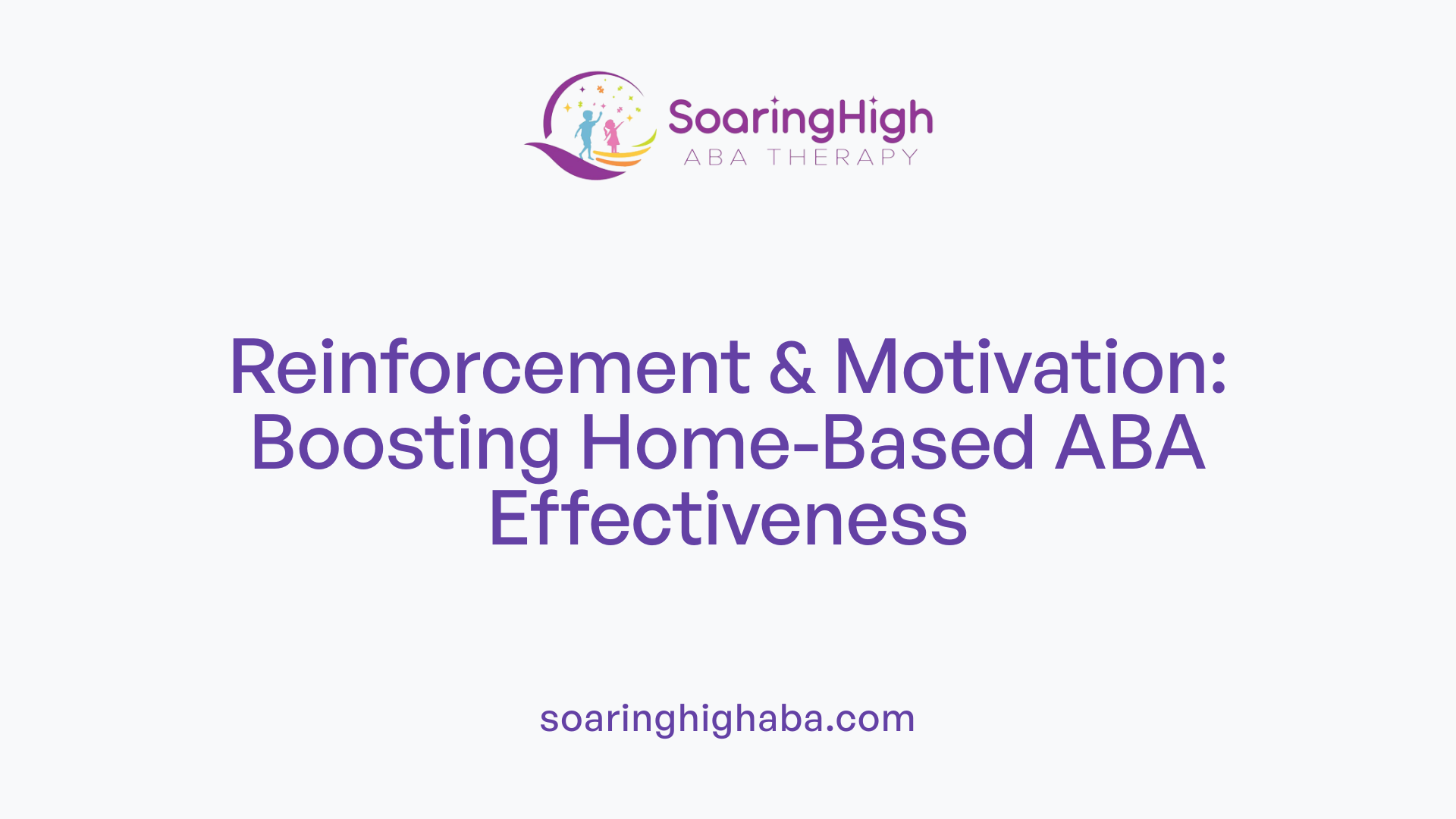 Reinforcement & Motivation: Boosting Home-Based ABA Effectiveness