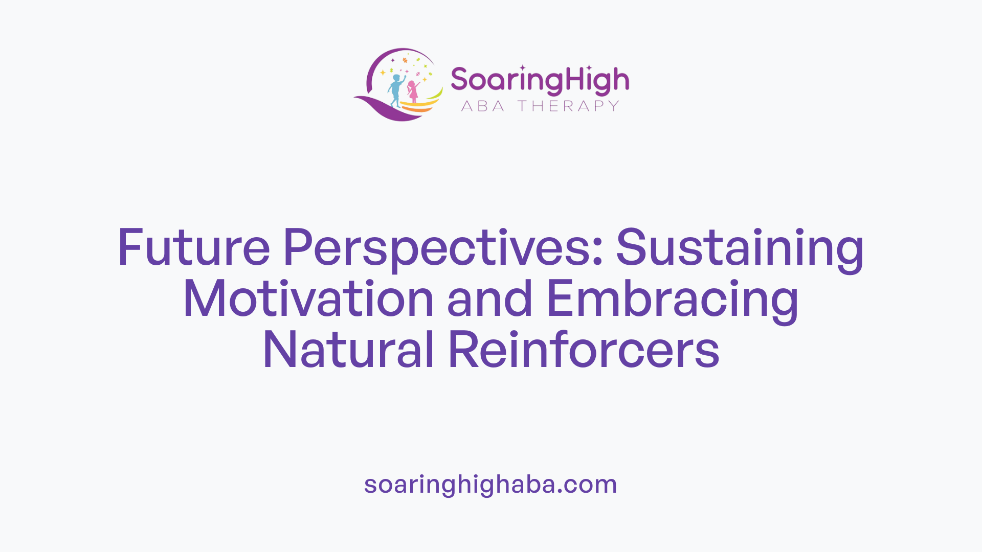 Future Perspectives: Sustaining Motivation and Embracing Natural Reinforcers