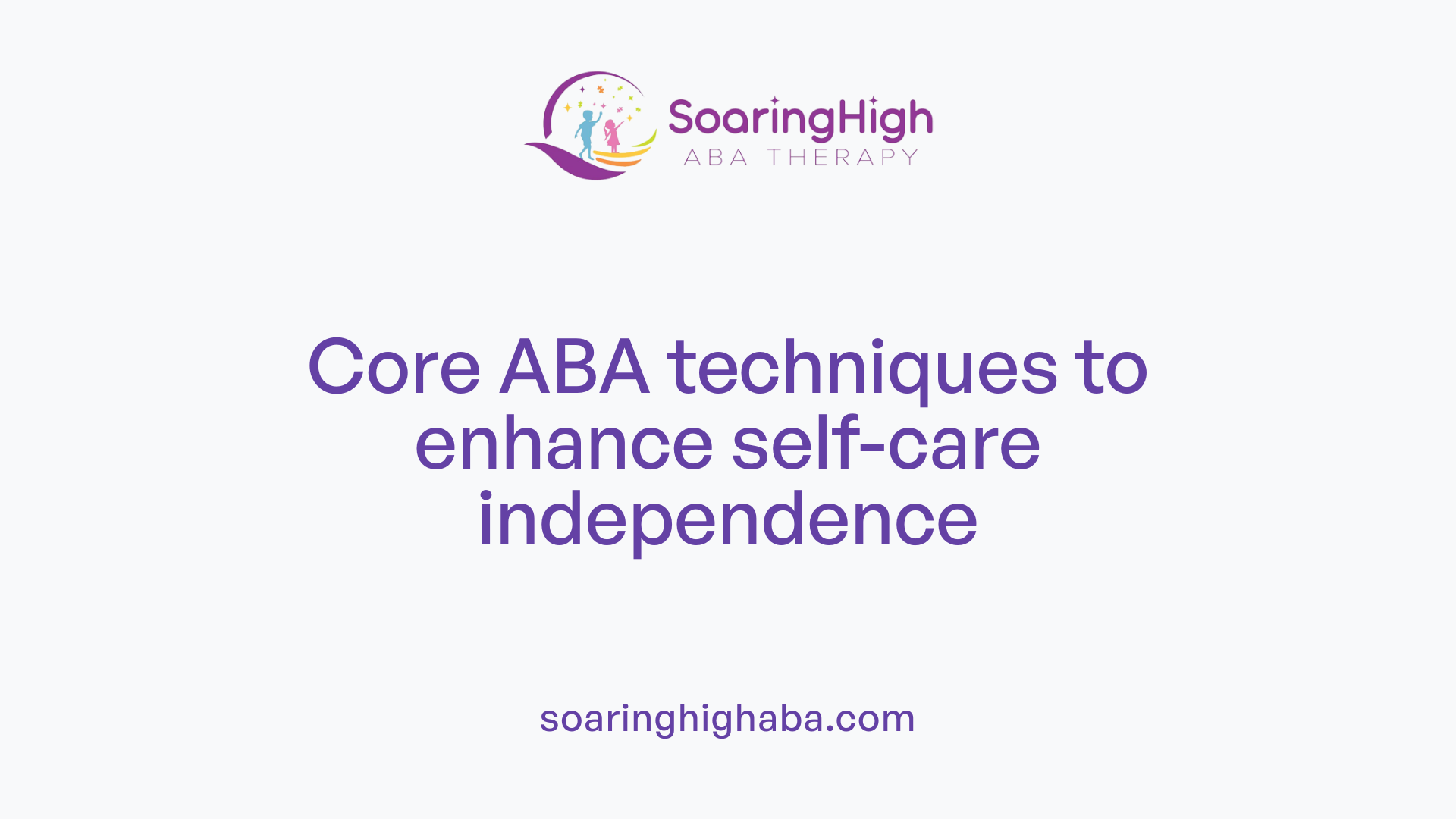 Core ABA techniques to enhance self-care independence