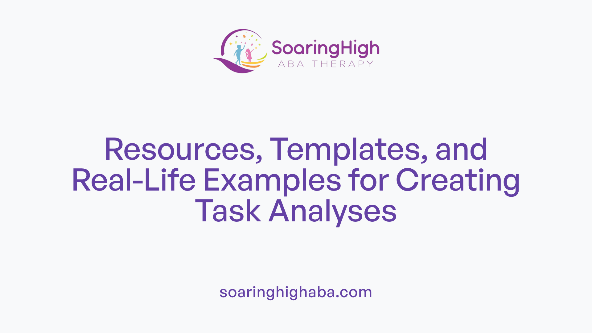 Resources, Templates, and Real-Life Examples for Creating Task Analyses