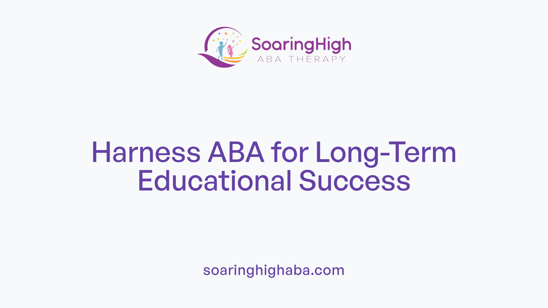 Harness ABA for Long-Term Educational Success