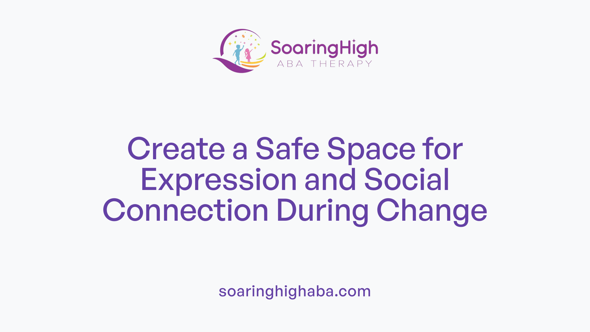 Create a Safe Space for Expression and Social Connection During Change