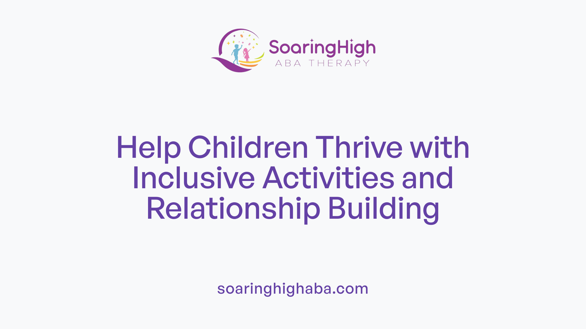 Help Children Thrive with Inclusive Activities and Relationship Building