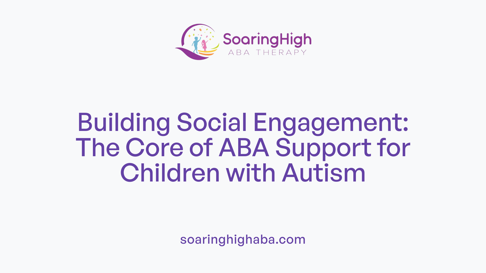 Building Social Engagement: The Core of ABA Support for Children with Autism