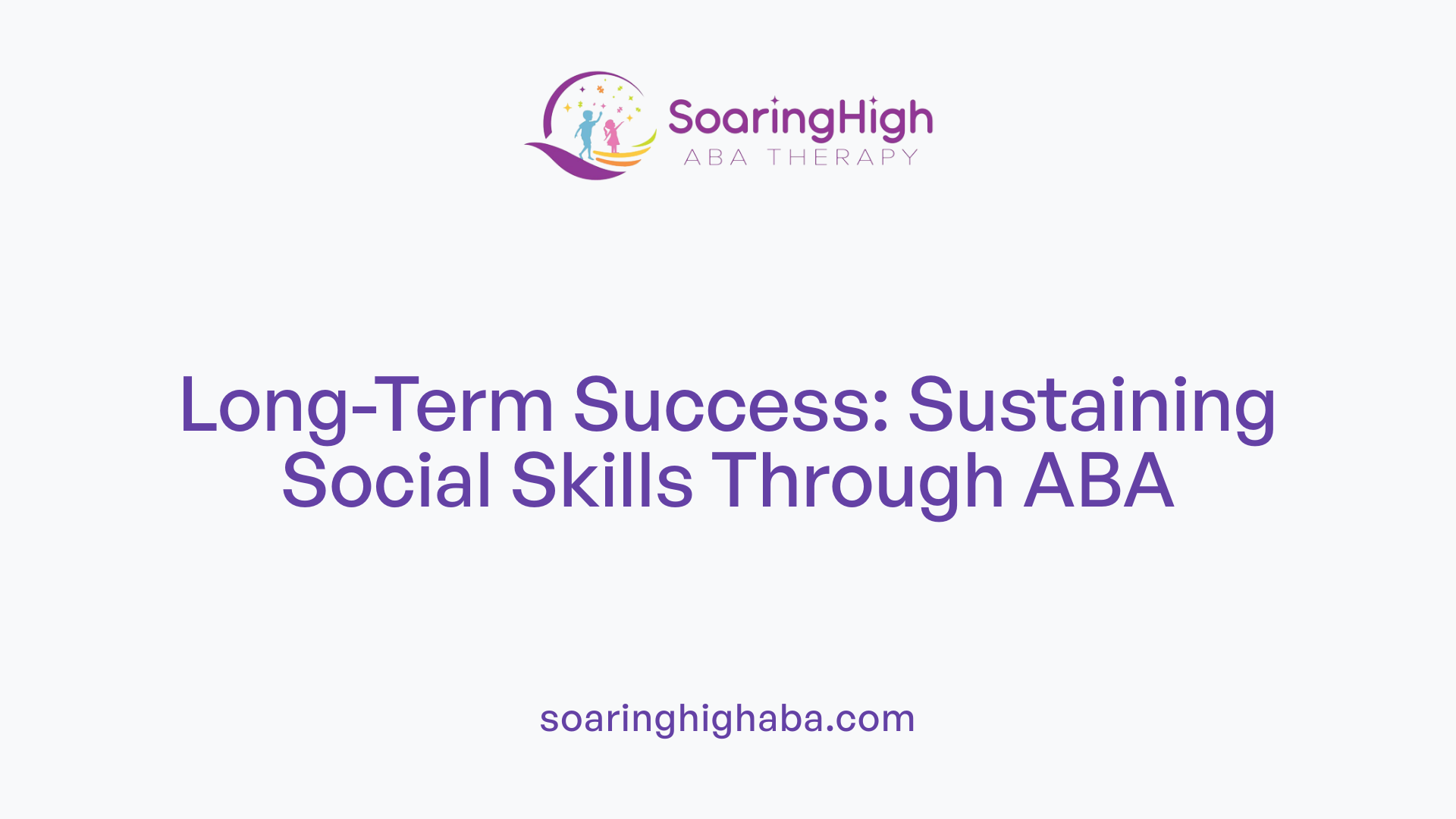 Long-Term Success: Sustaining Social Skills Through ABA