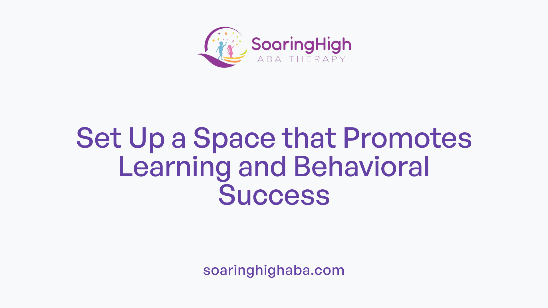 Set Up a Space that Promotes Learning and Behavioral Success