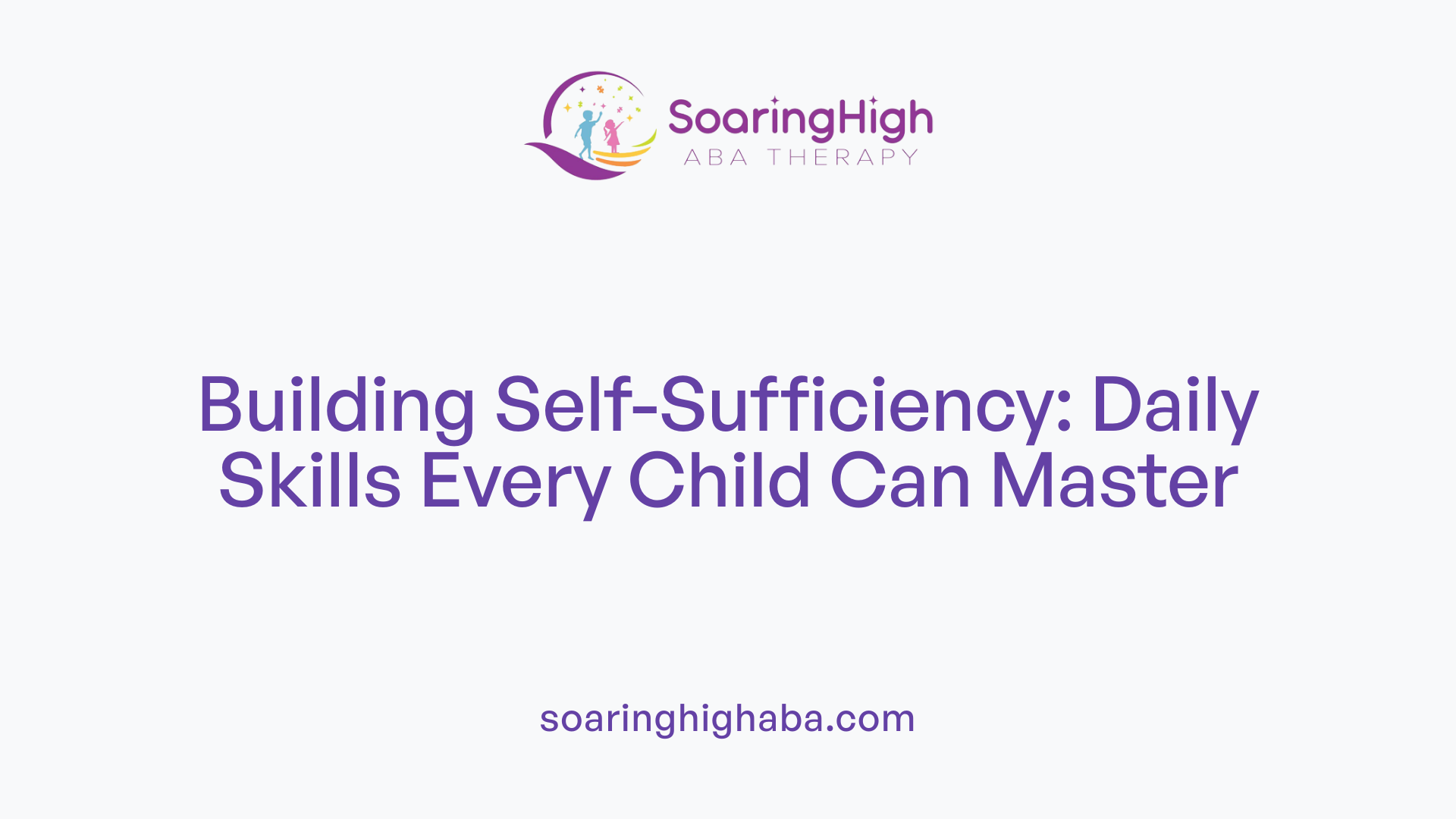 Building Self-Sufficiency: Daily Skills Every Child Can Master