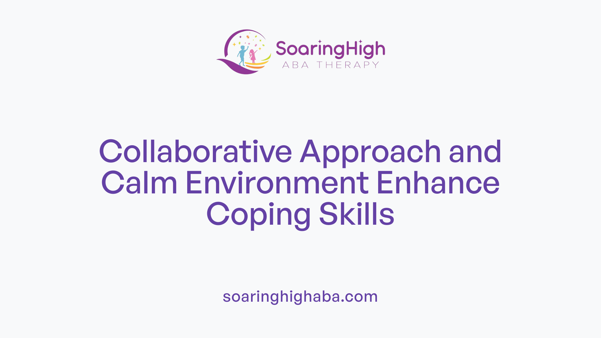 Collaborative Approach and Calm Environment Enhance Coping Skills
