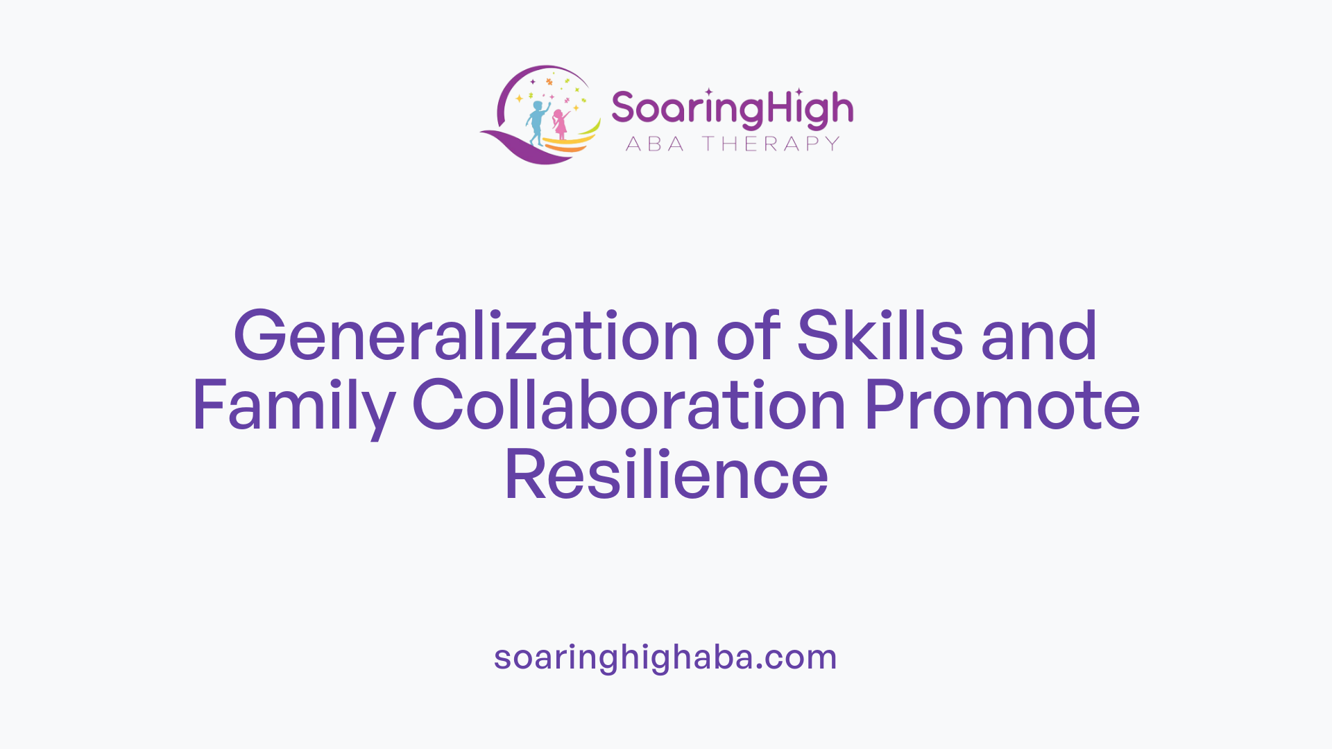 Generalization of Skills and Family Collaboration Promote Resilience