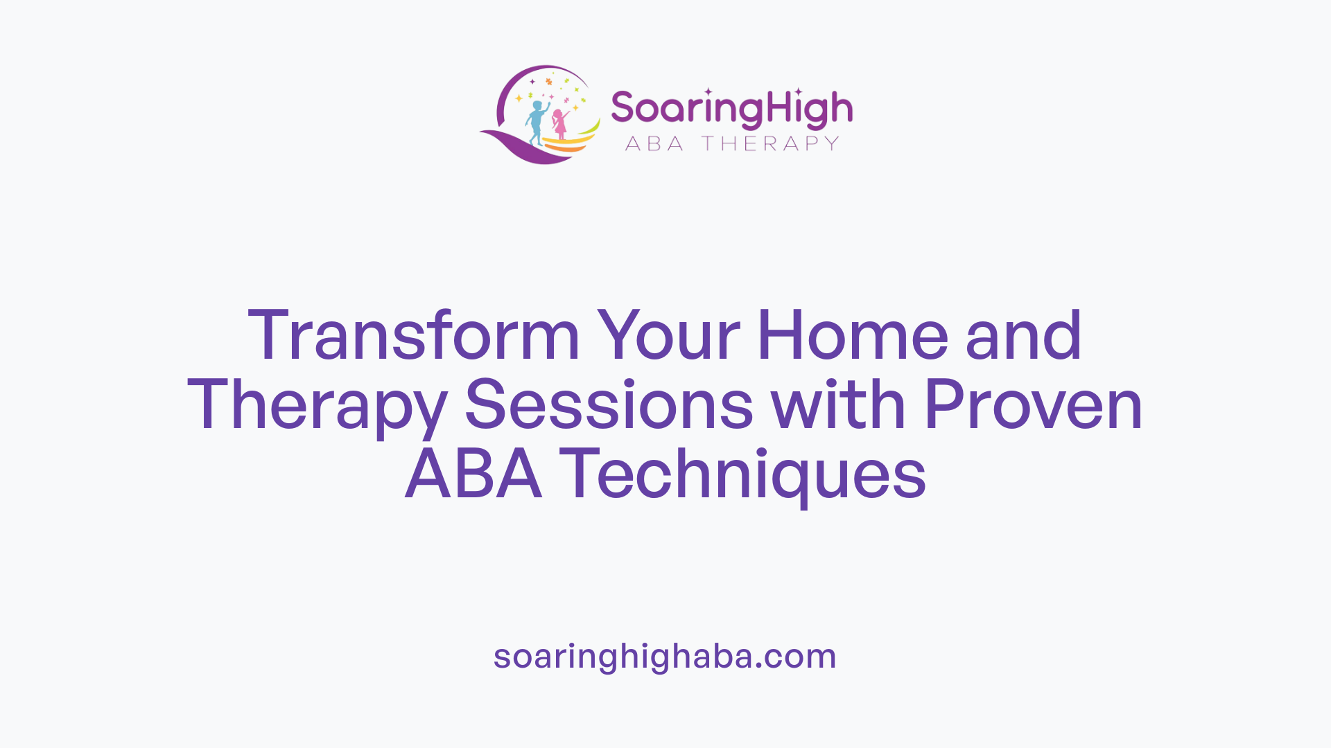 Transform Your Home and Therapy Sessions with Proven ABA Techniques