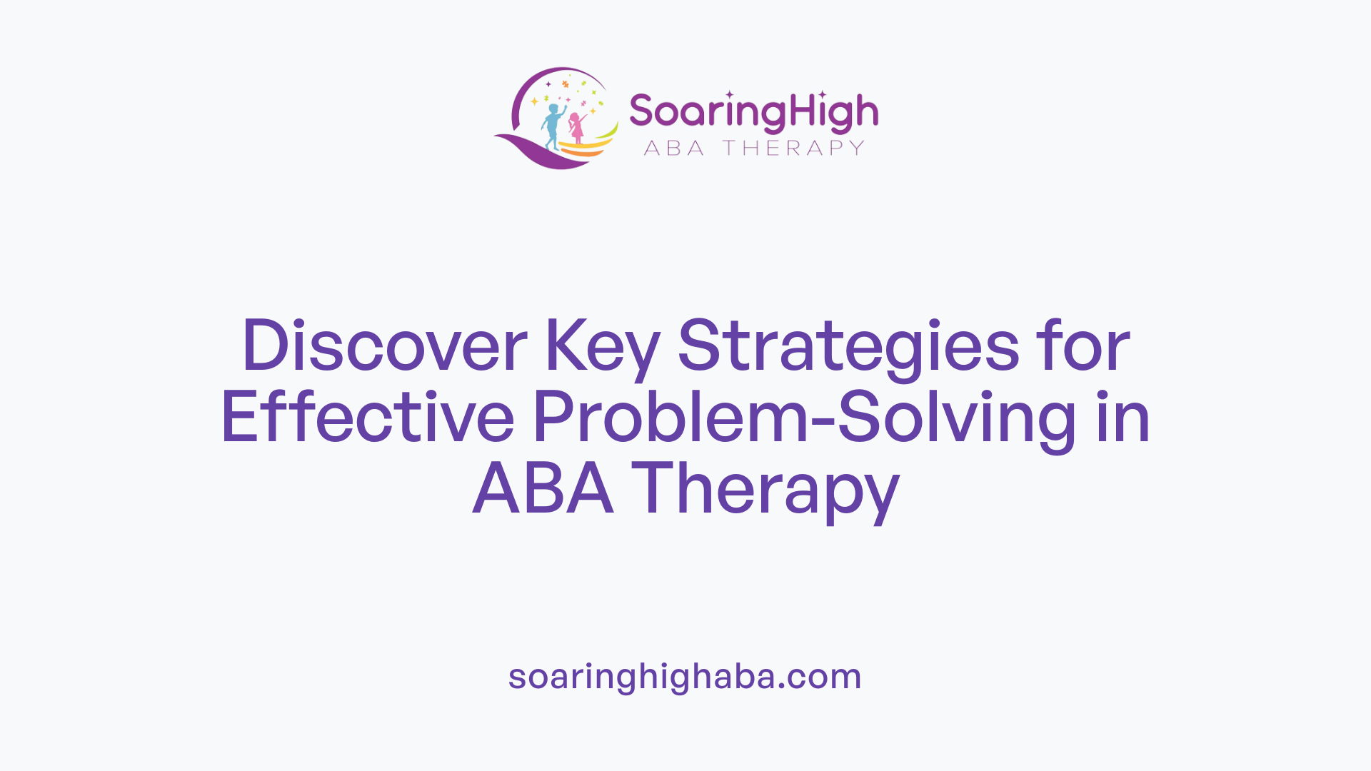 Discover Key Strategies for Effective Problem-Solving in ABA Therapy