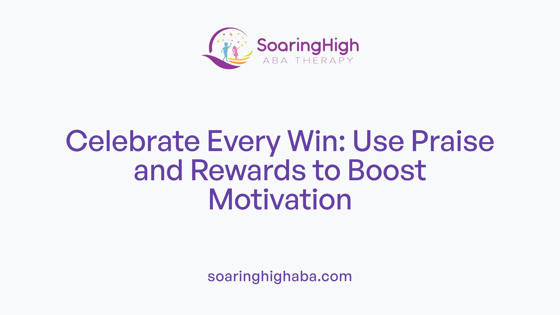 Celebrate Every Win: Use Praise and Rewards to Boost Motivation