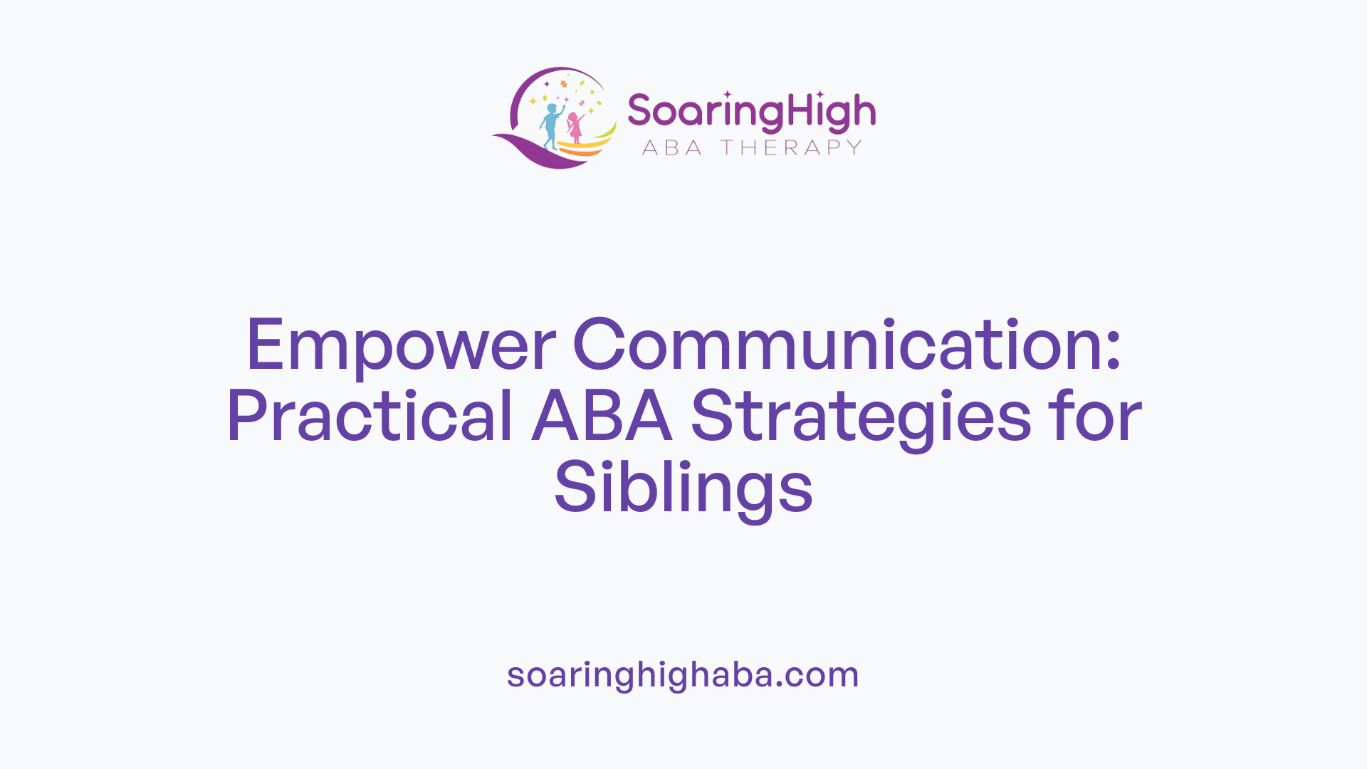 Empower Communication: Practical ABA Strategies for Siblings