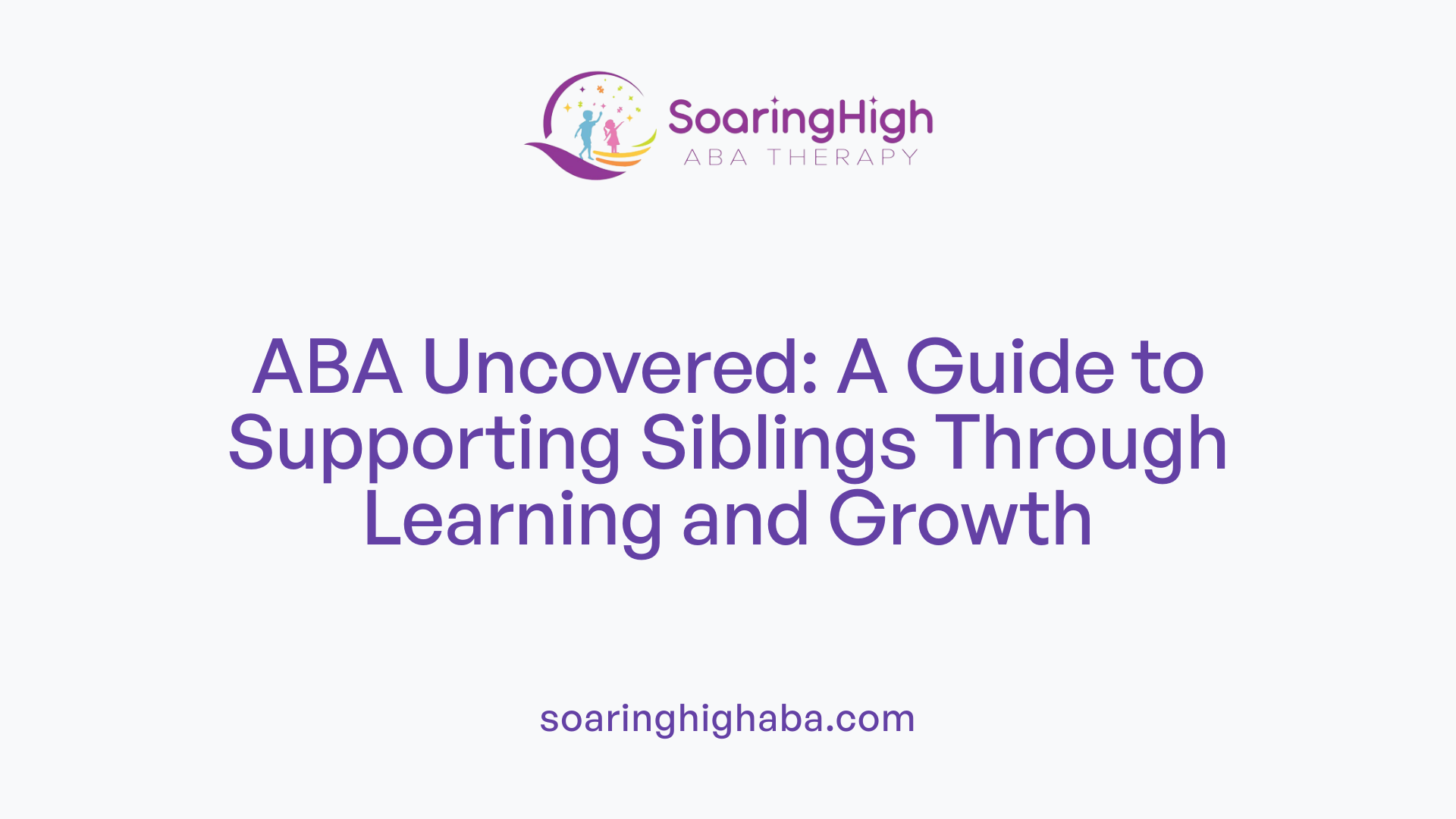 ABA Uncovered: A Guide to Supporting Siblings Through Learning and Growth