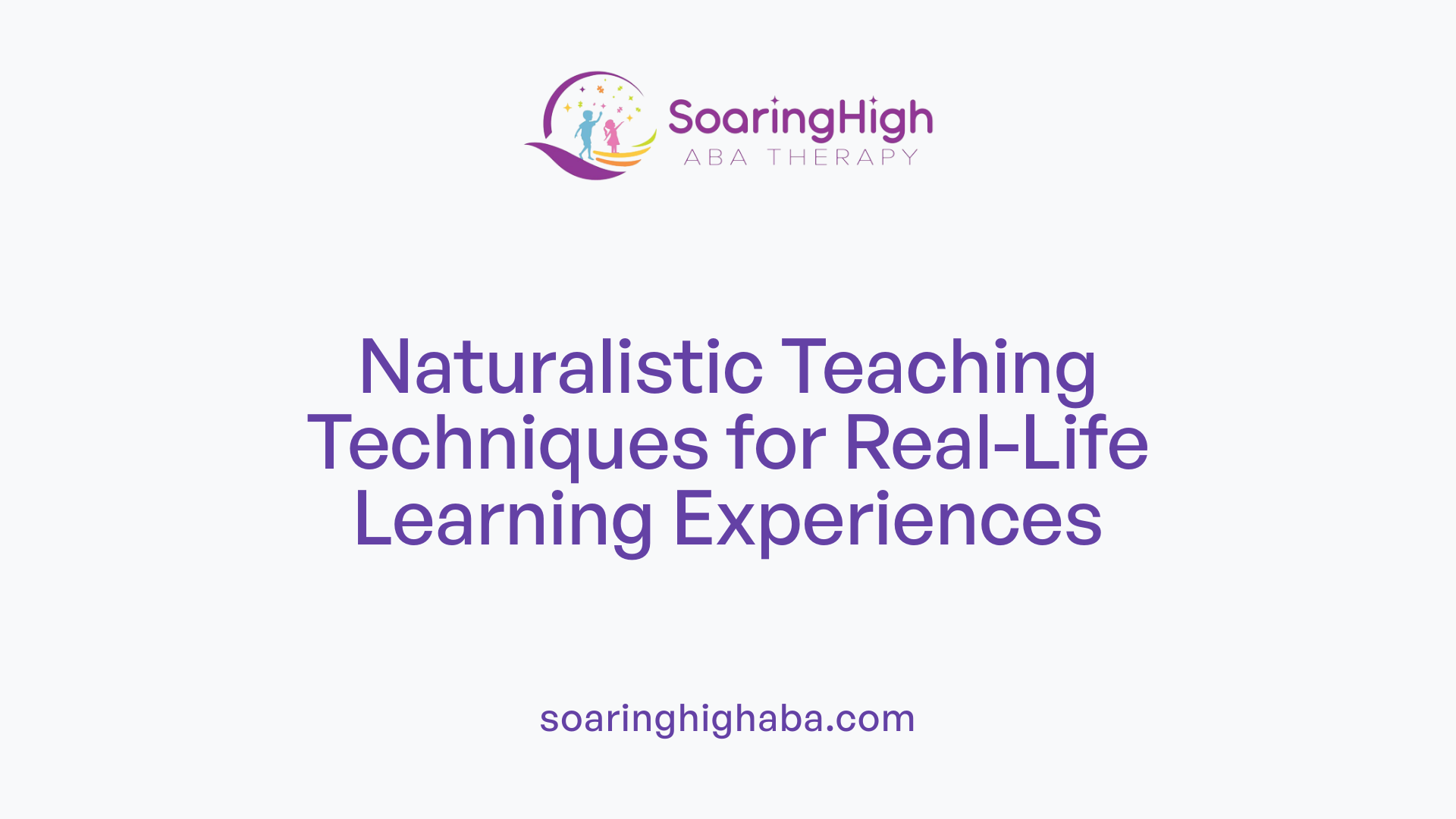 Naturalistic Teaching Techniques for Real-Life Learning Experiences