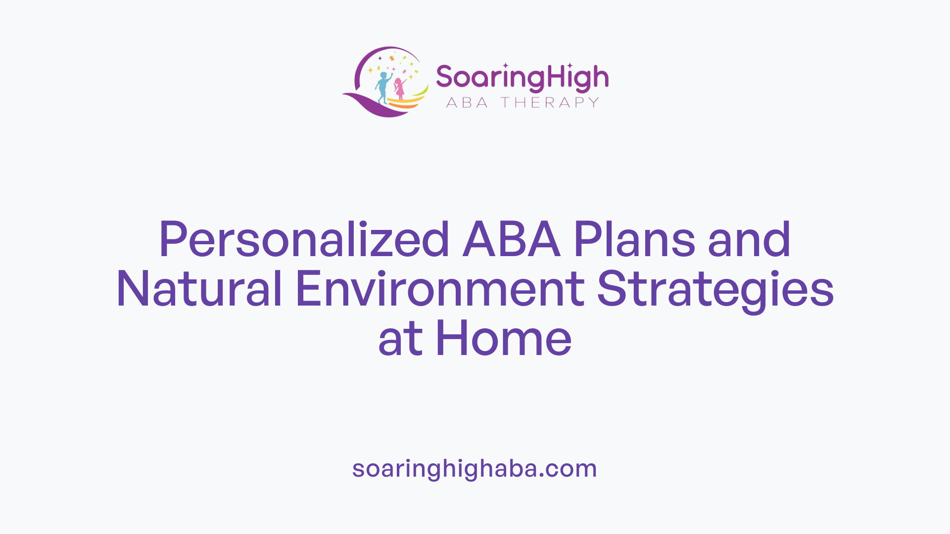 Personalized ABA Plans and Natural Environment Strategies at Home