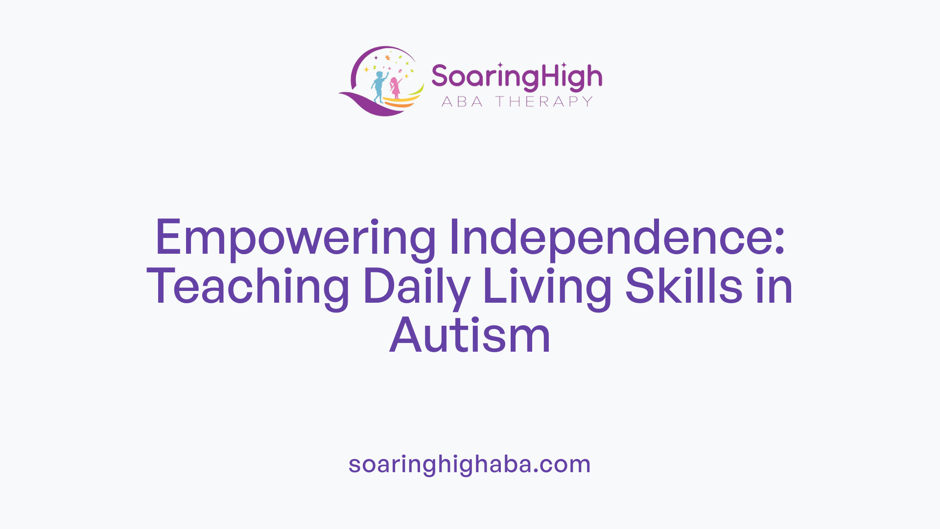 Empowering Independence: Teaching Daily Living Skills in Autism