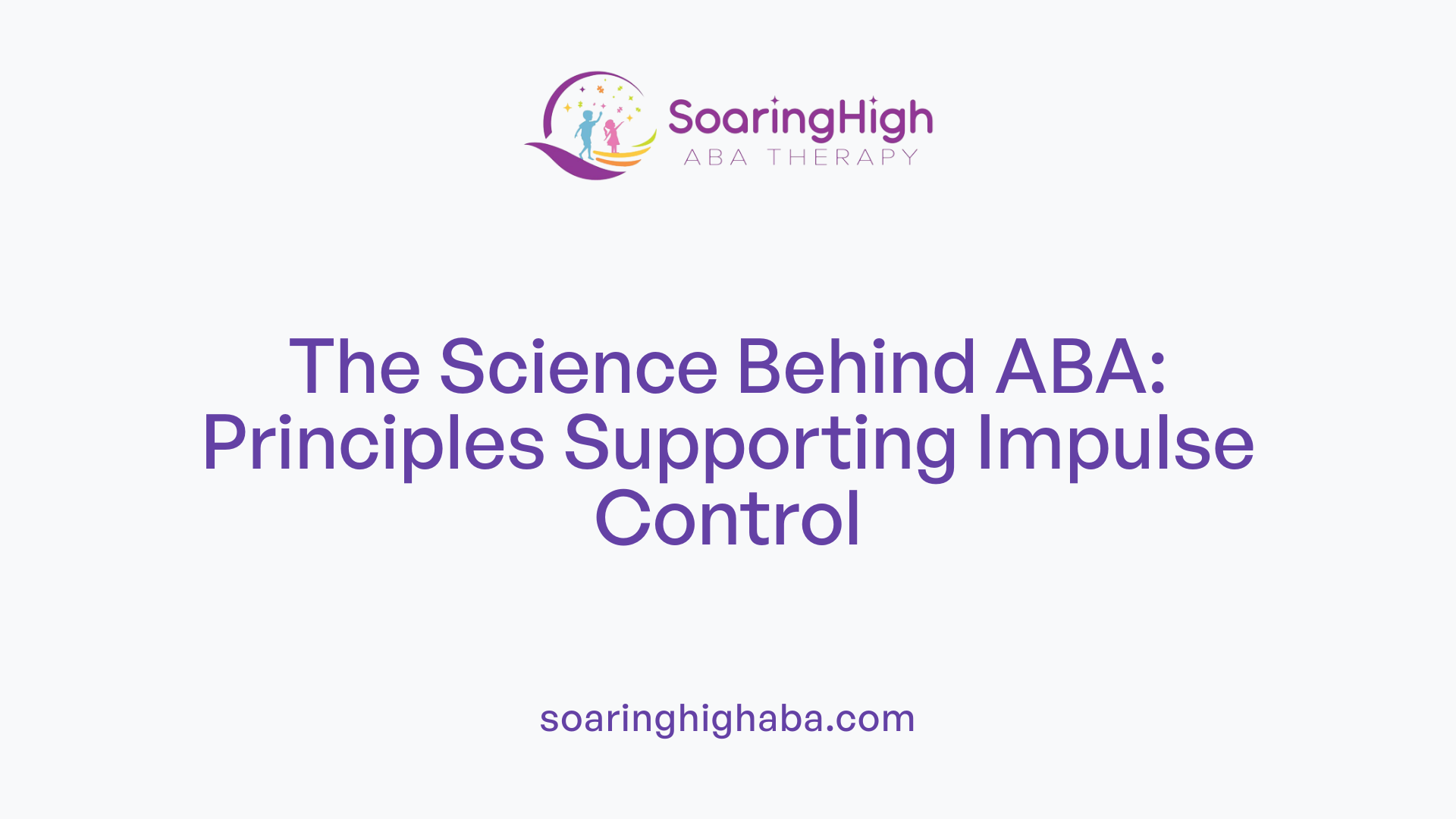 The Science Behind ABA: Principles Supporting Impulse Control