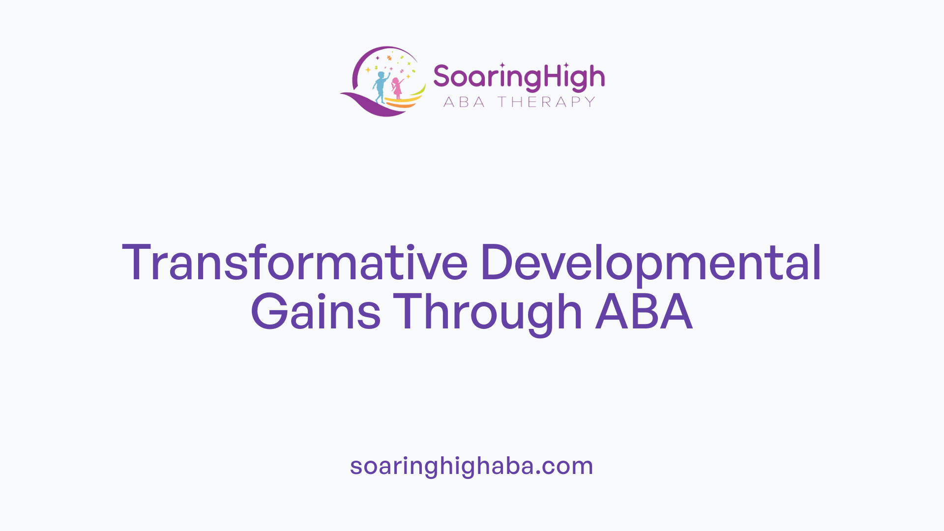 Transformative Developmental Gains Through ABA