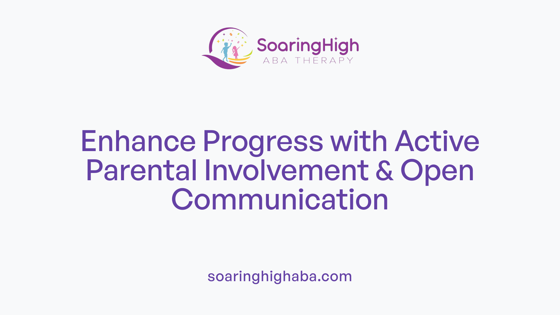 Enhance Progress with Active Parental Involvement & Open Communication