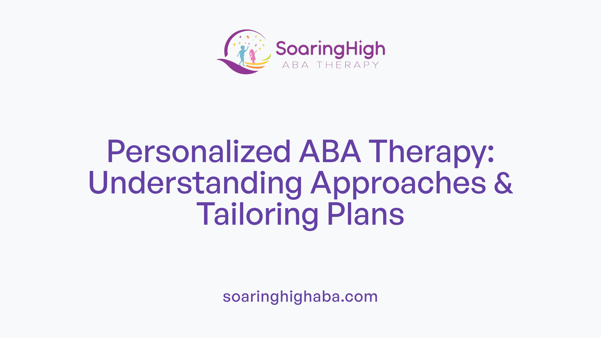 Personalized ABA Therapy: Understanding Approaches & Tailoring Plans
