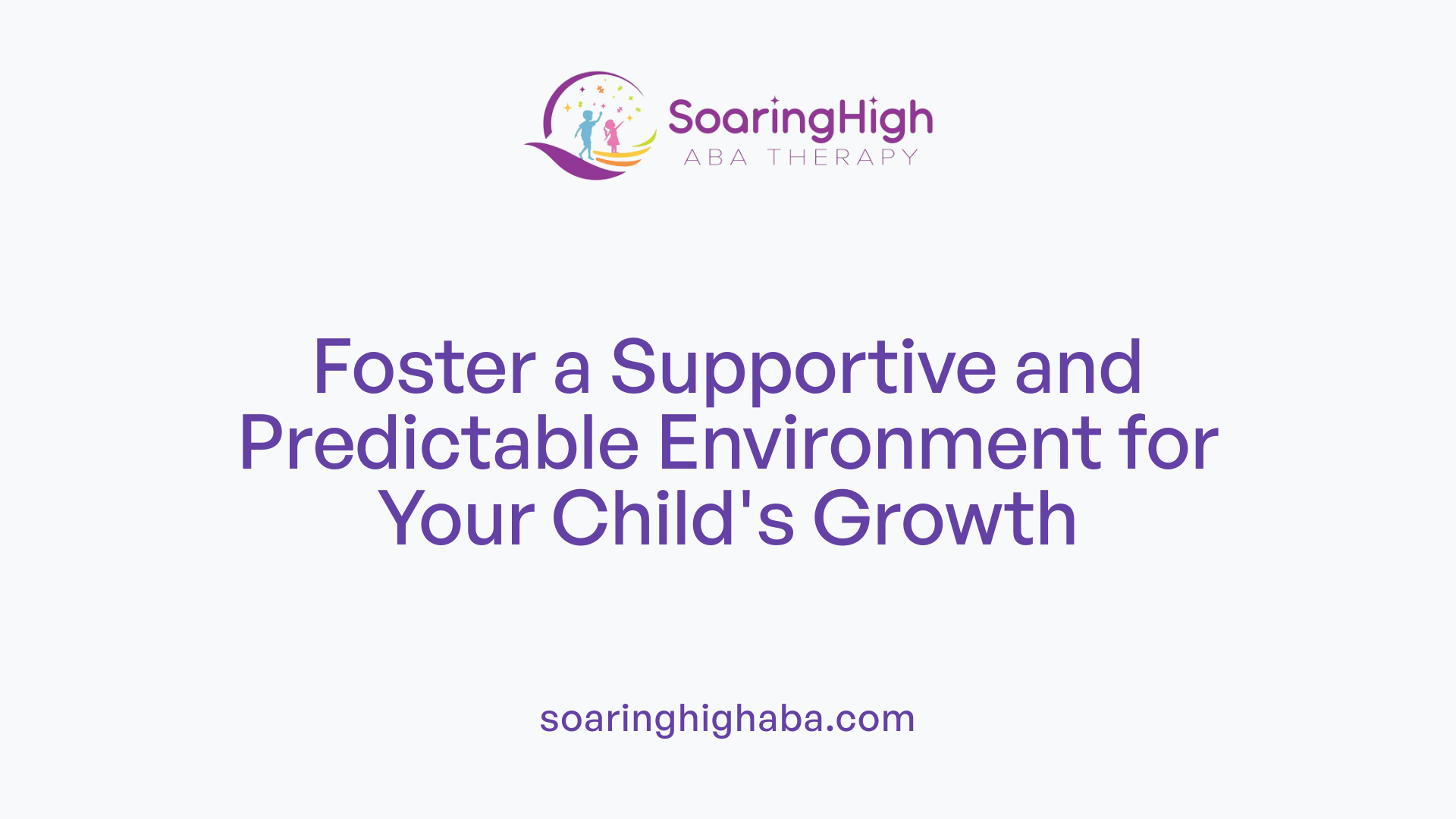 Foster a Supportive and Predictable Environment for Your Child's Growth