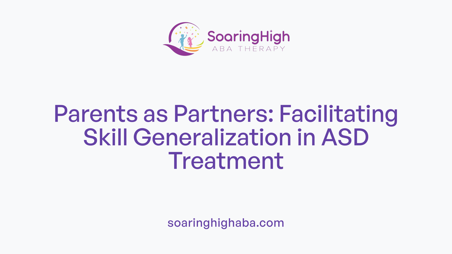 Parents as Partners: Facilitating Skill Generalization in ASD Treatment