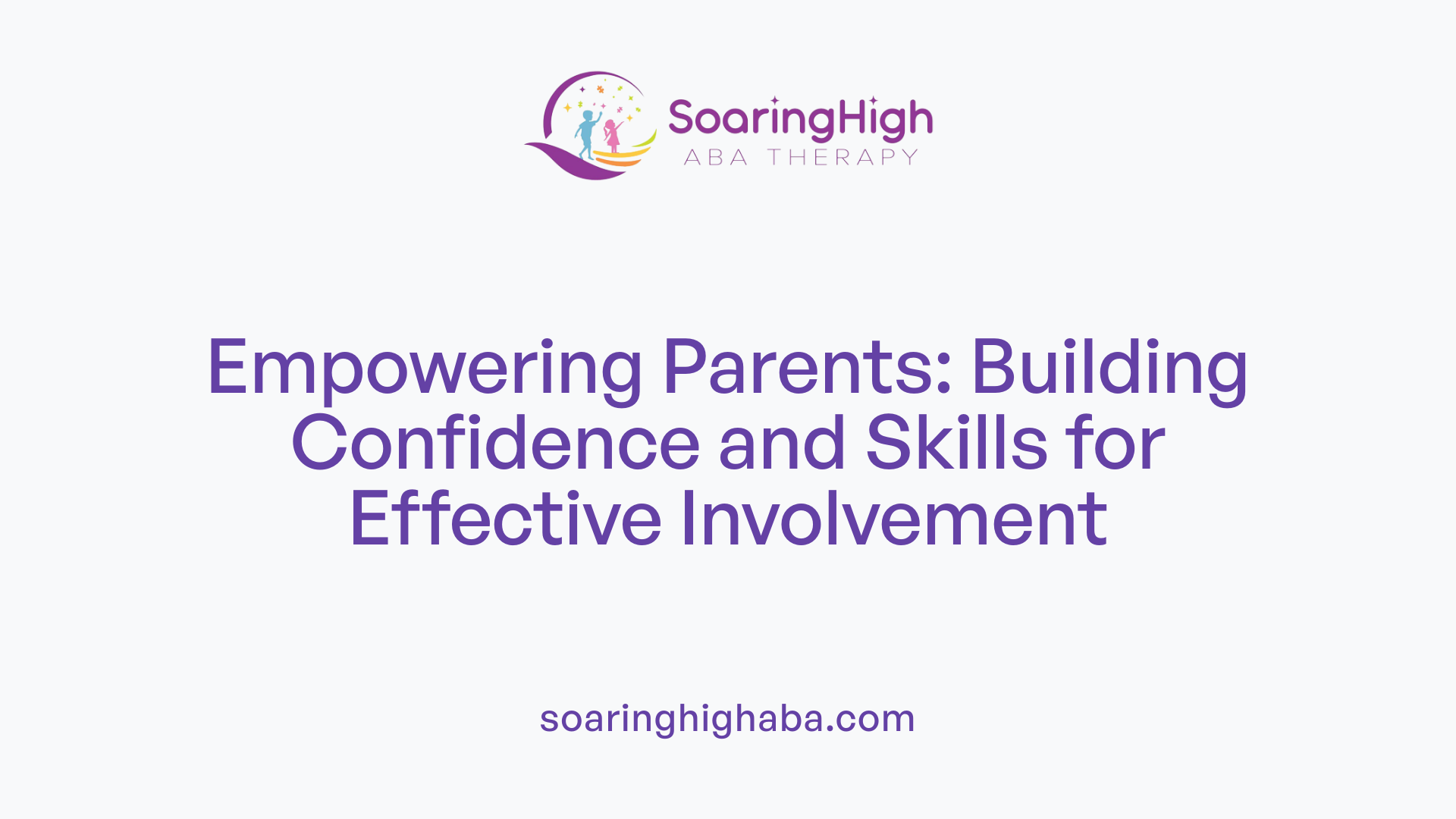 Empowering Parents: Building Confidence and Skills for Effective Involvement