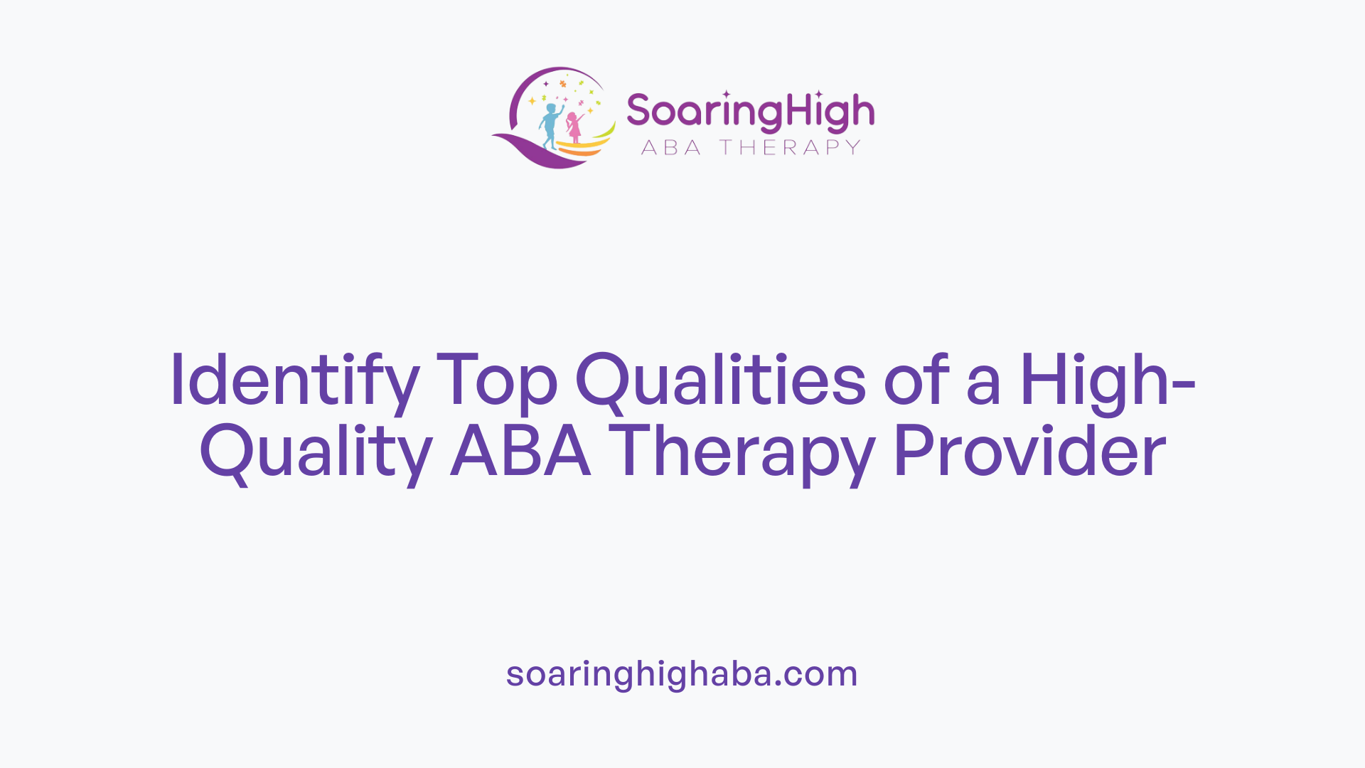 Identify Top Qualities of a High-Quality ABA Therapy Provider