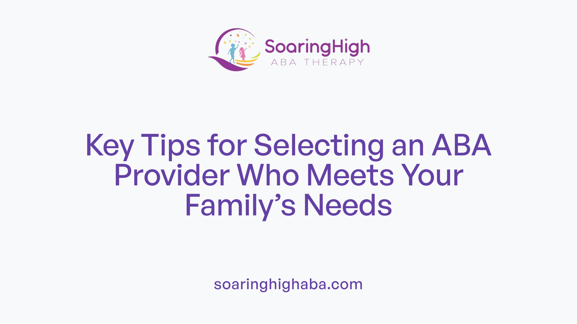 Key Tips for Selecting an ABA Provider Who Meets Your Family’s Needs
