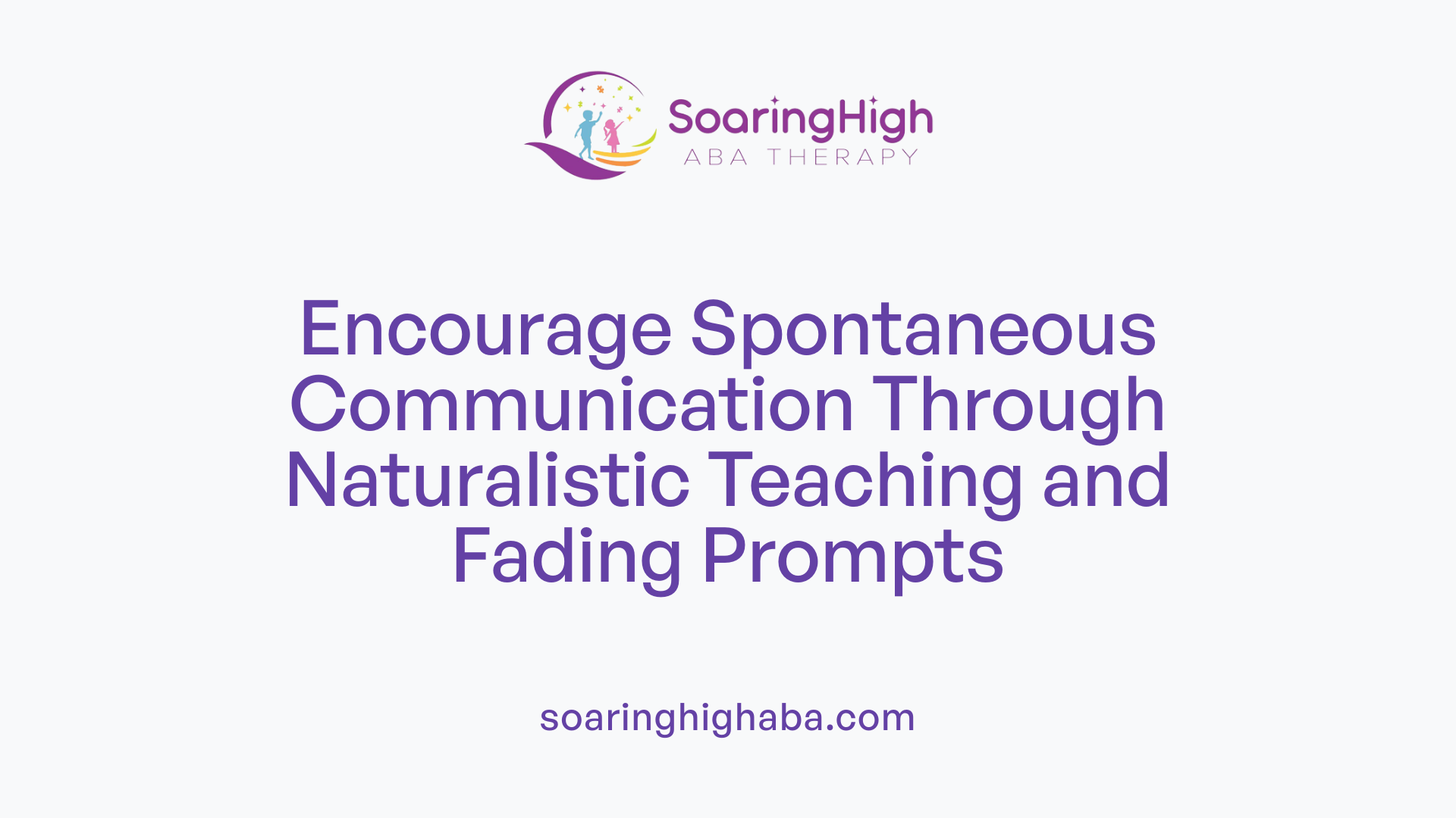 Encourage Spontaneous Communication Through Naturalistic Teaching and Fading Prompts