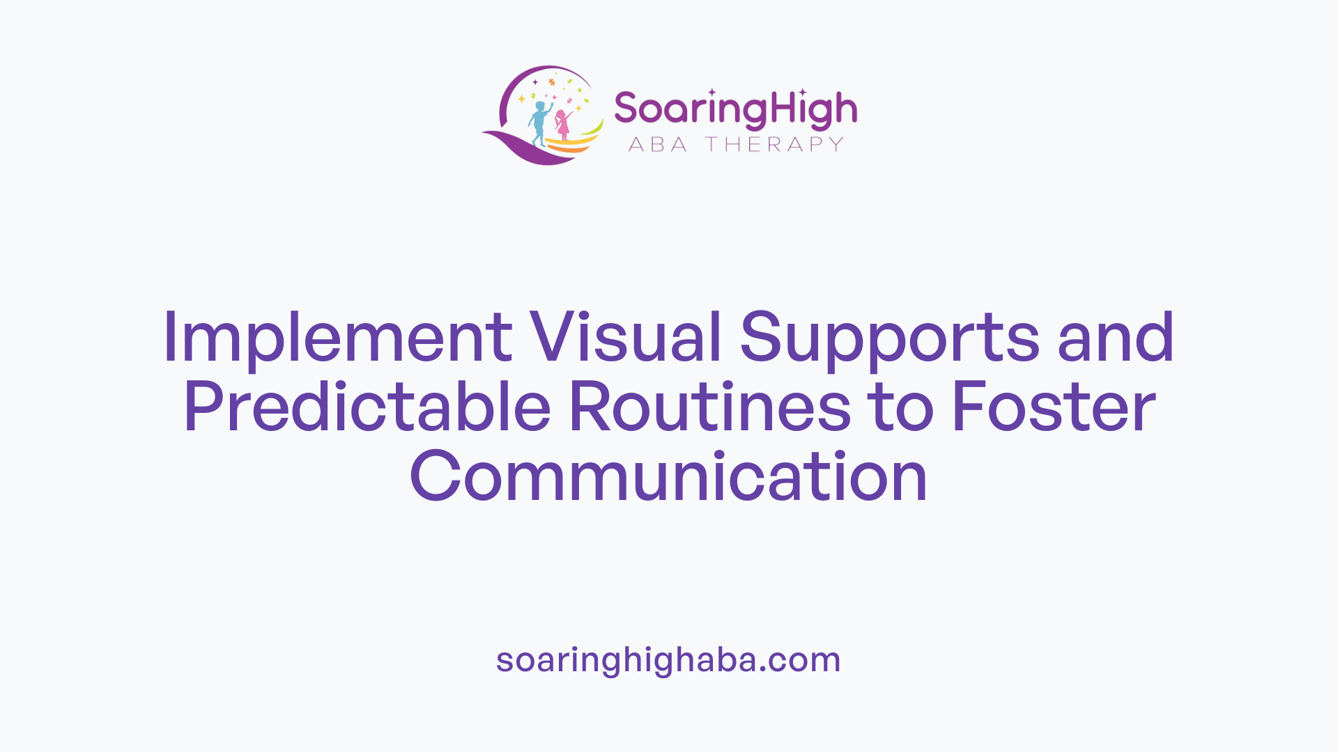 Implement Visual Supports and Predictable Routines to Foster Communication