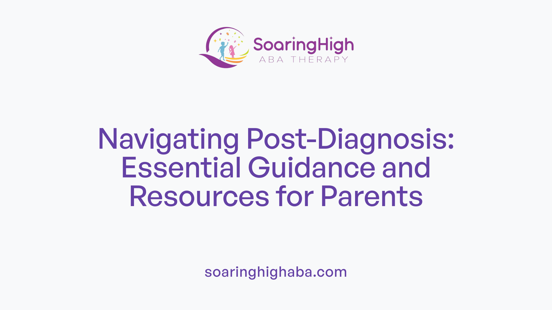 Navigating Post-Diagnosis: Essential Guidance and Resources for Parents