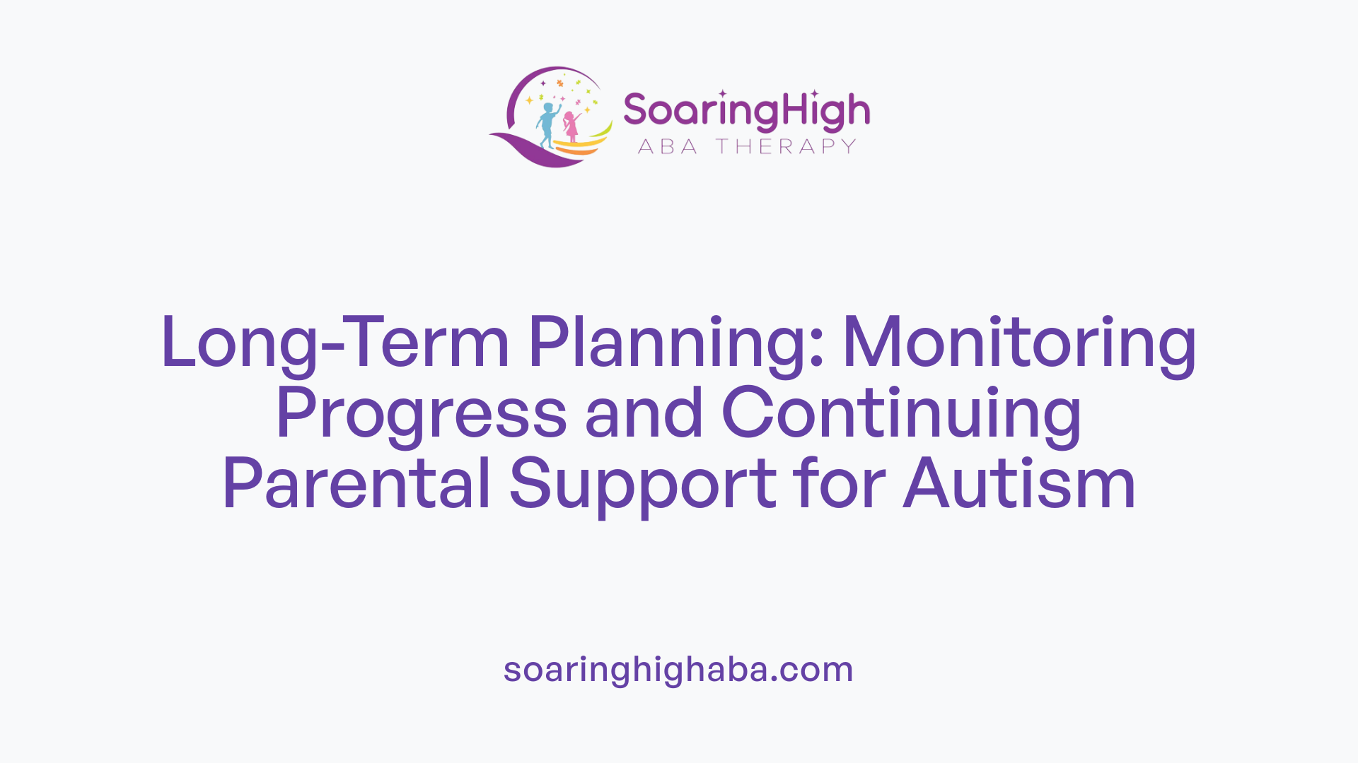 Long-Term Planning: Monitoring Progress and Continuing Parental Support for Autism