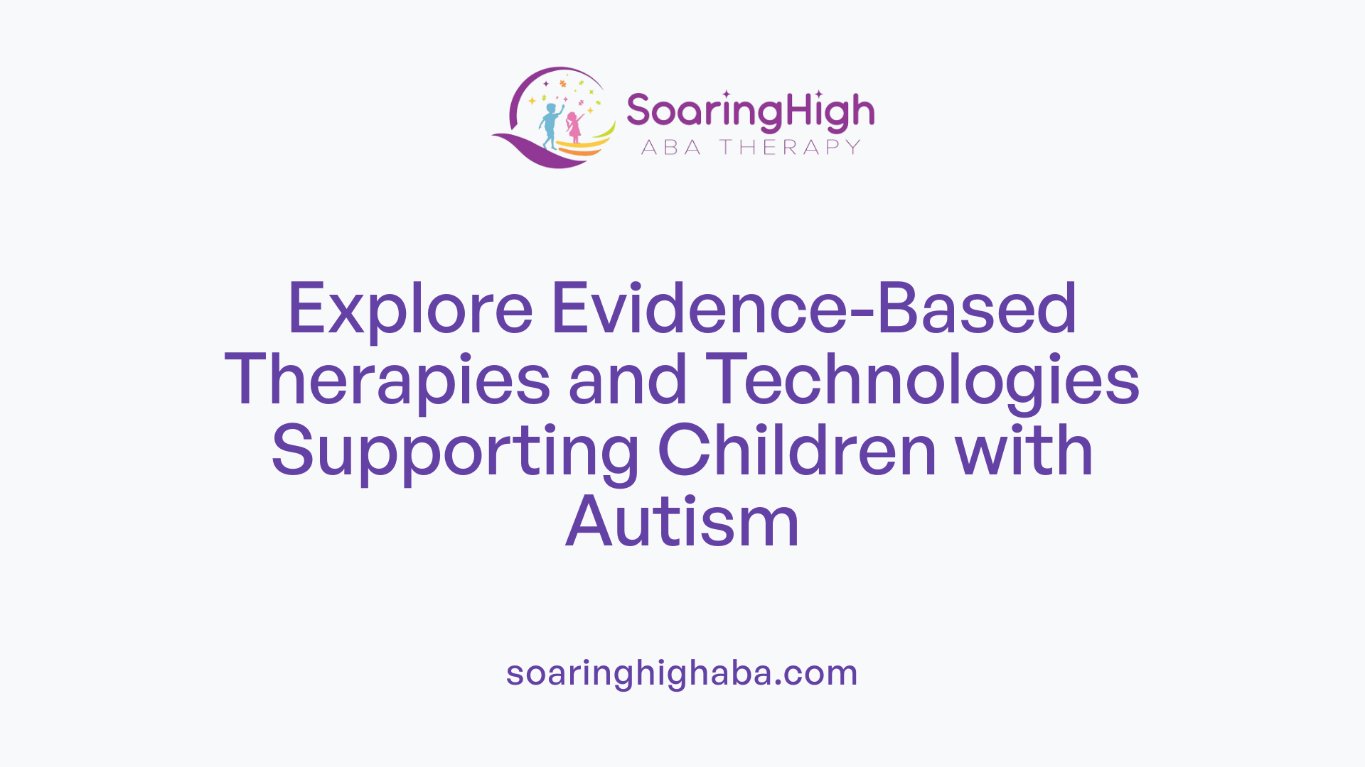 Explore Evidence-Based Therapies and Technologies Supporting Children with Autism