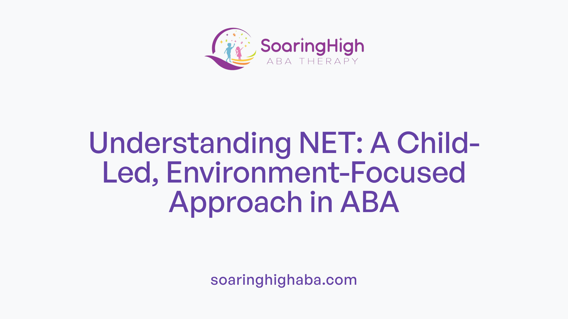 Understanding NET: A Child-Led, Environment-Focused Approach in ABA