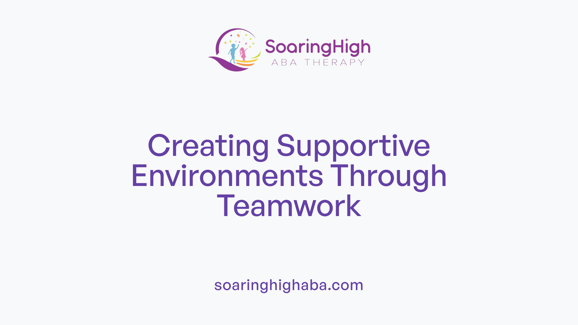 Creating Supportive Environments Through Teamwork