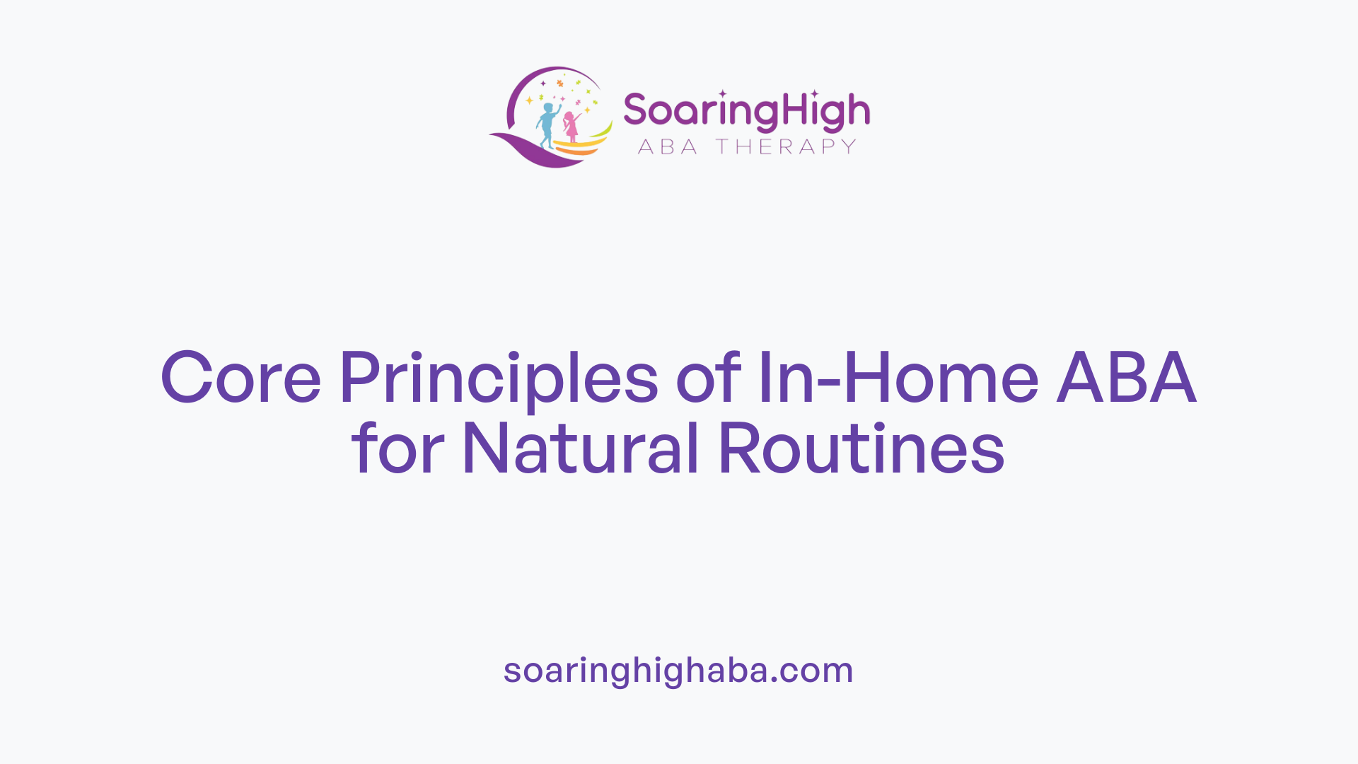 Core Principles of In-Home ABA for Natural Routines